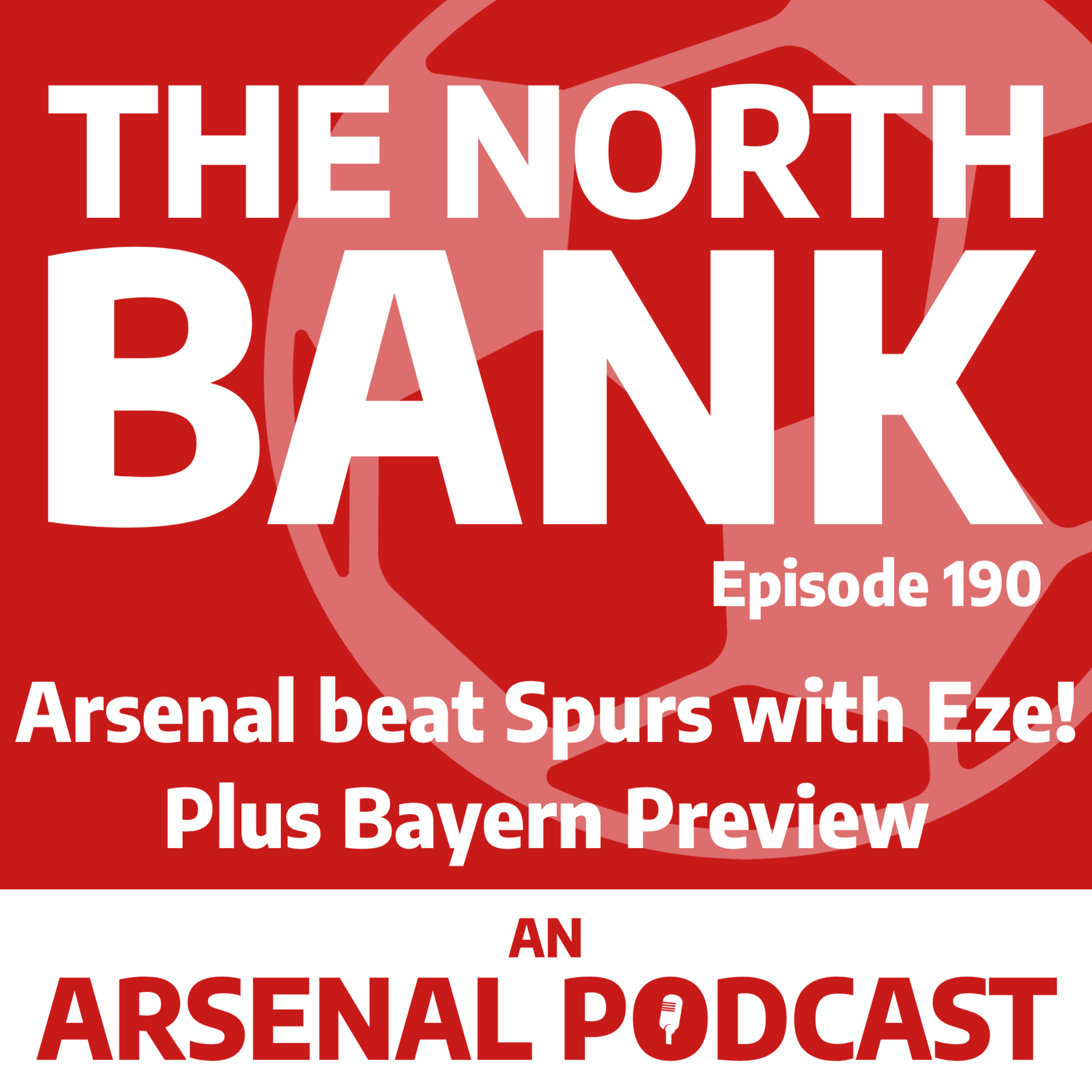 Ep. 190 - Arsenal beat Spurs with Eze! Plus Bayern Preview episode artwork