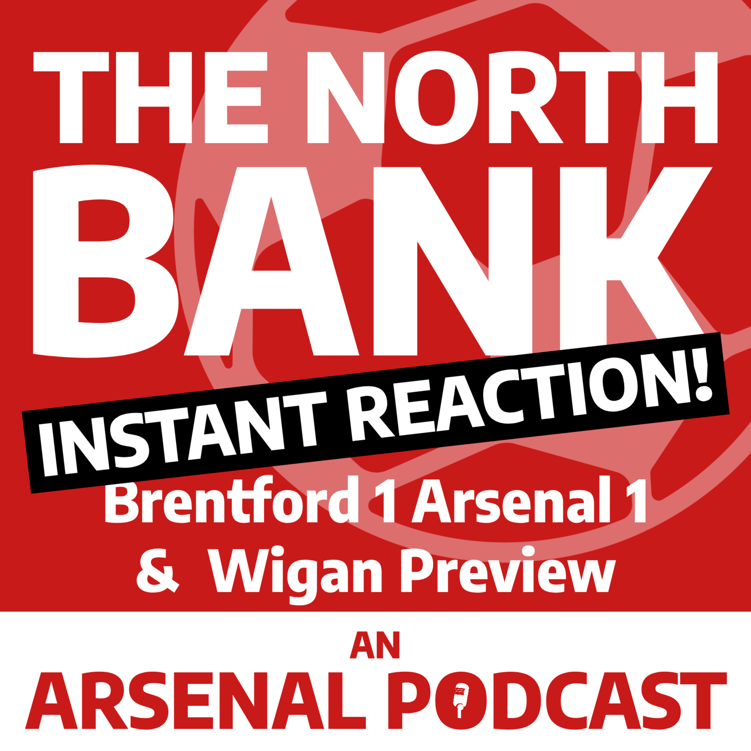 Brentford 1 Arsenal 1 - INSTANT REACTION! Plus Wigan Preview Brentford 1 Arsenal 1 - INSTANT REACTION! Plus Wigan Preview