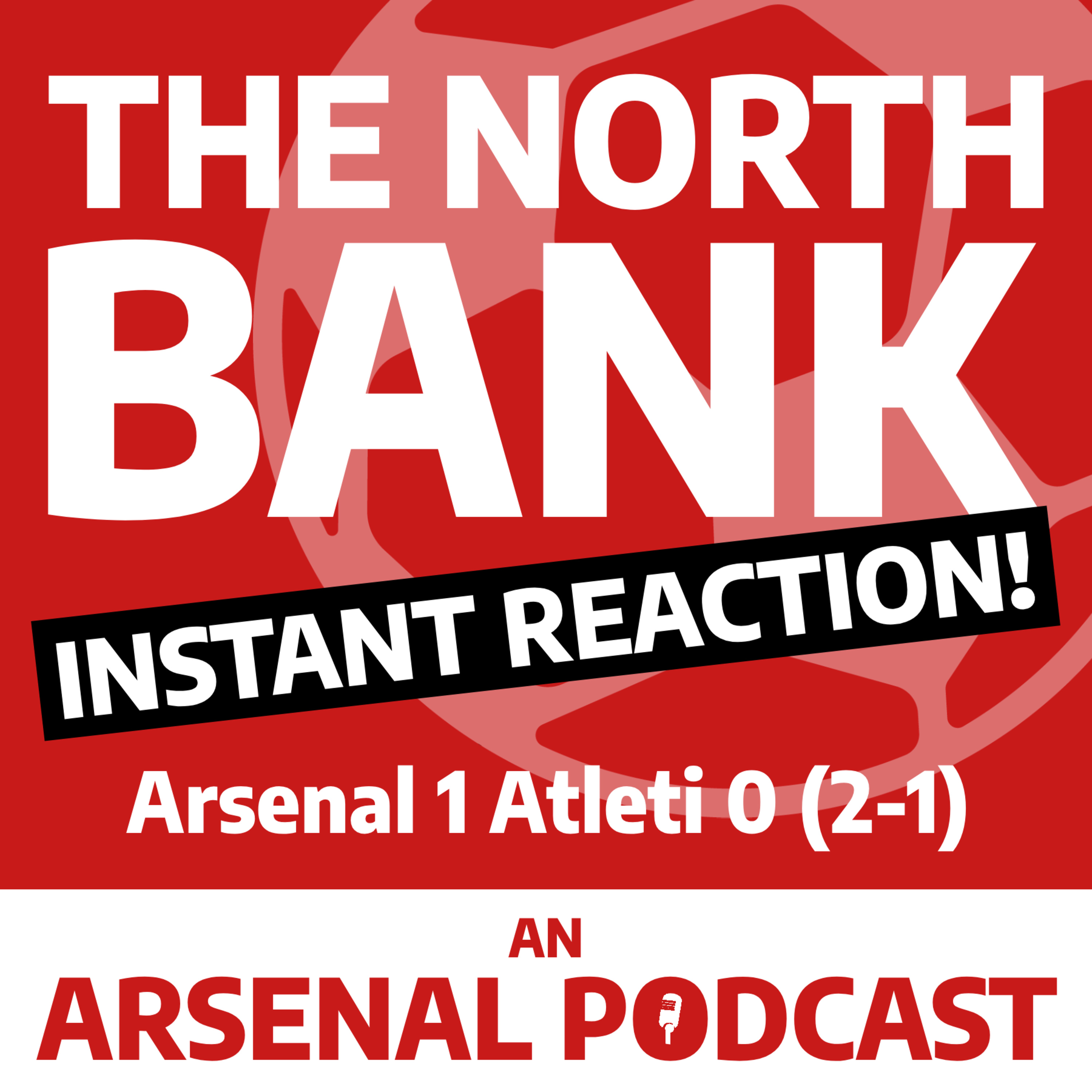 Arsenal 1 Atletico Madrid 0 (2-1) - INSTANT REACTION! episode artwork