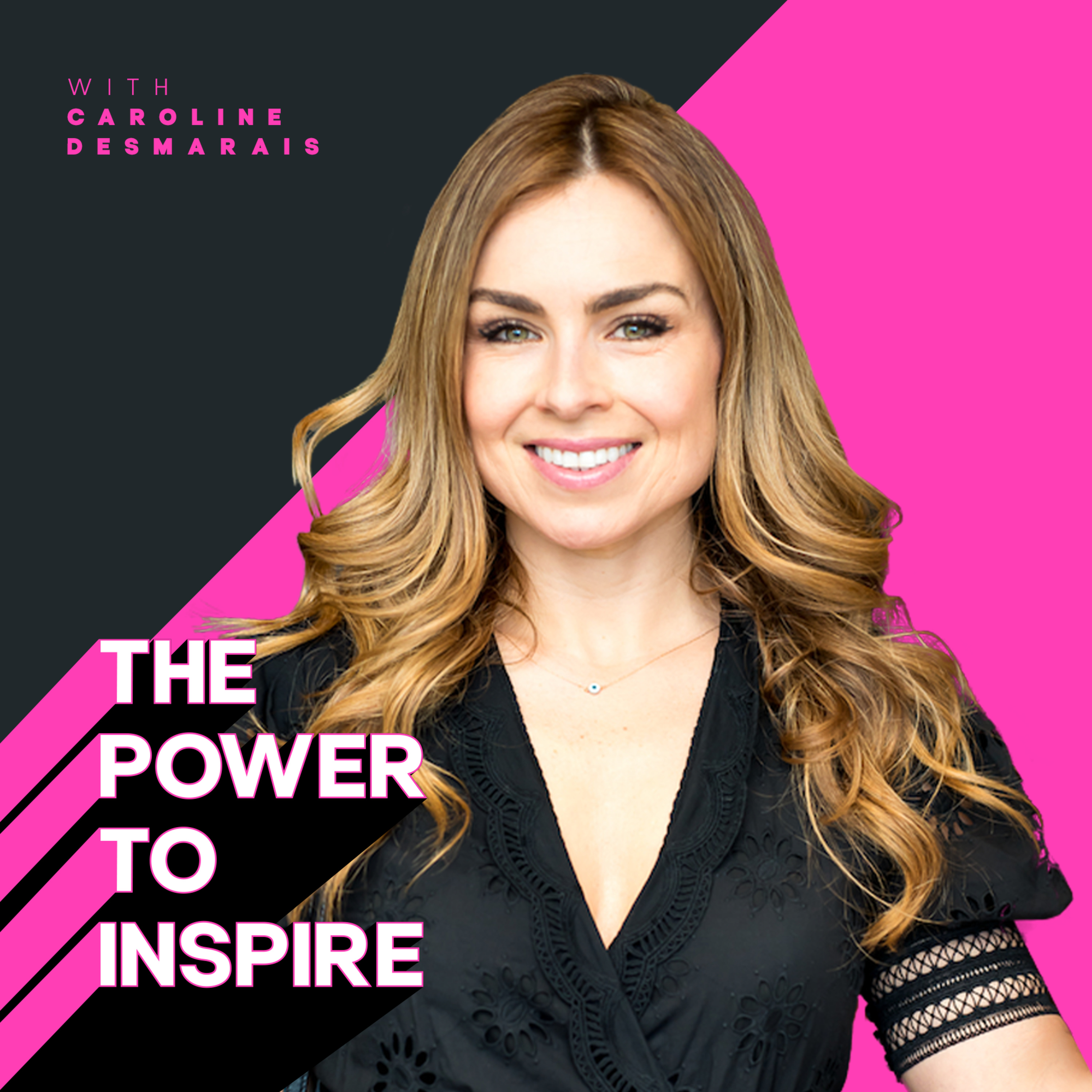 The Power to Inspire with Caroline Desmarais
