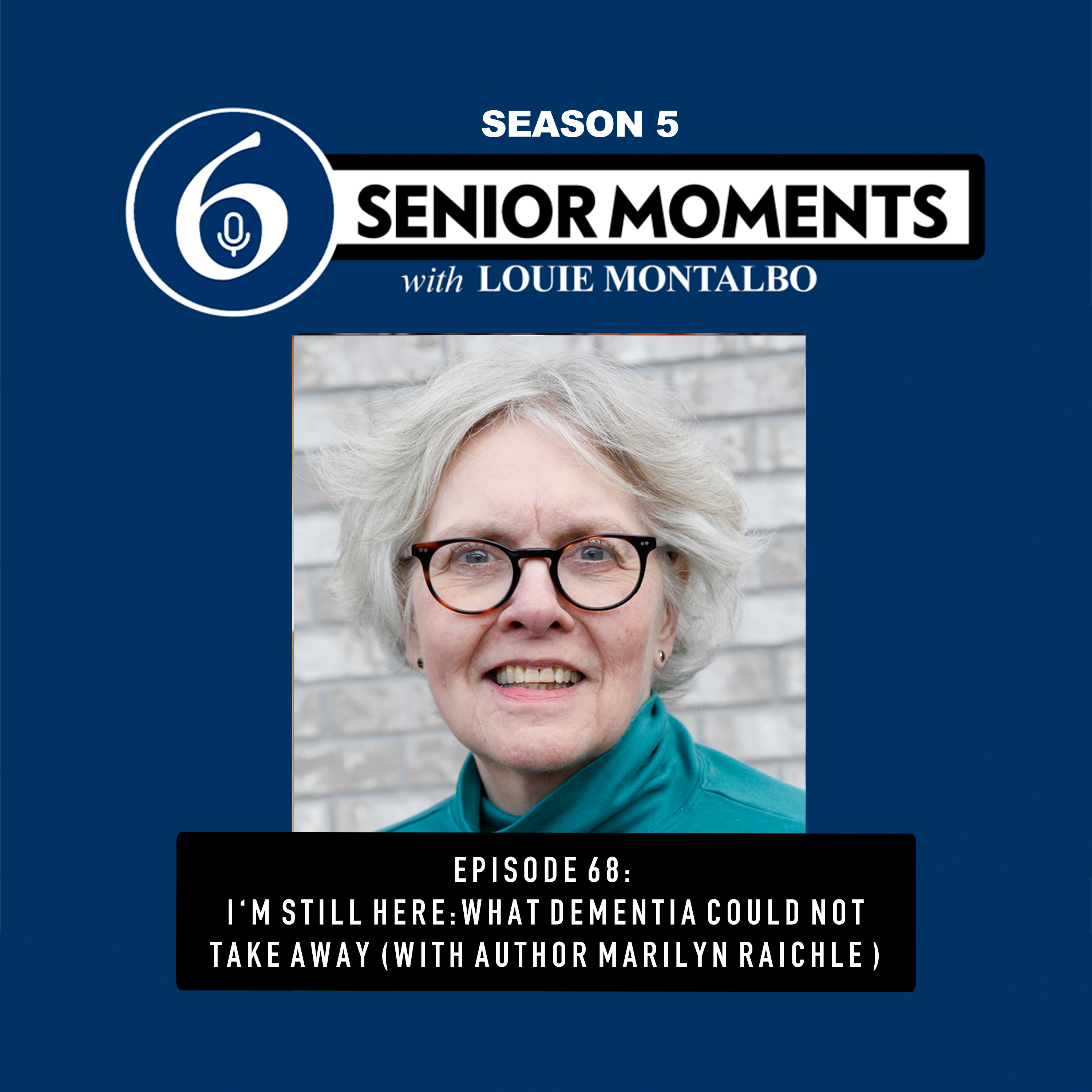 EPISODE 68: I'M STILL HERE: WHAT DEMENTIA COULD NOT TAKE AWAY/ MARILYN RAICHLE episode artwork