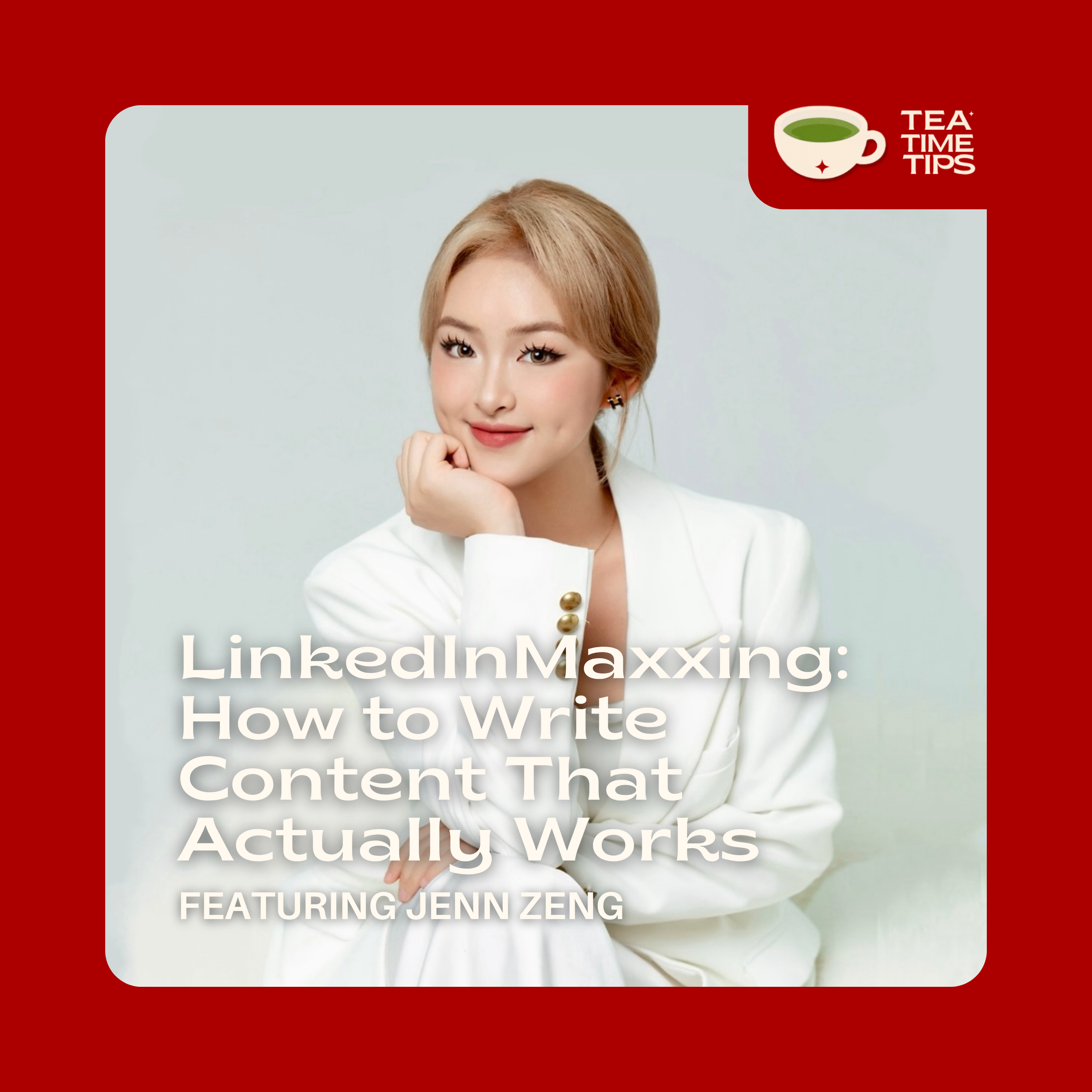 LinkedInMaxxing: The Career Growth Playbook – How to Write Content That Actually Works | Jenn Zeng