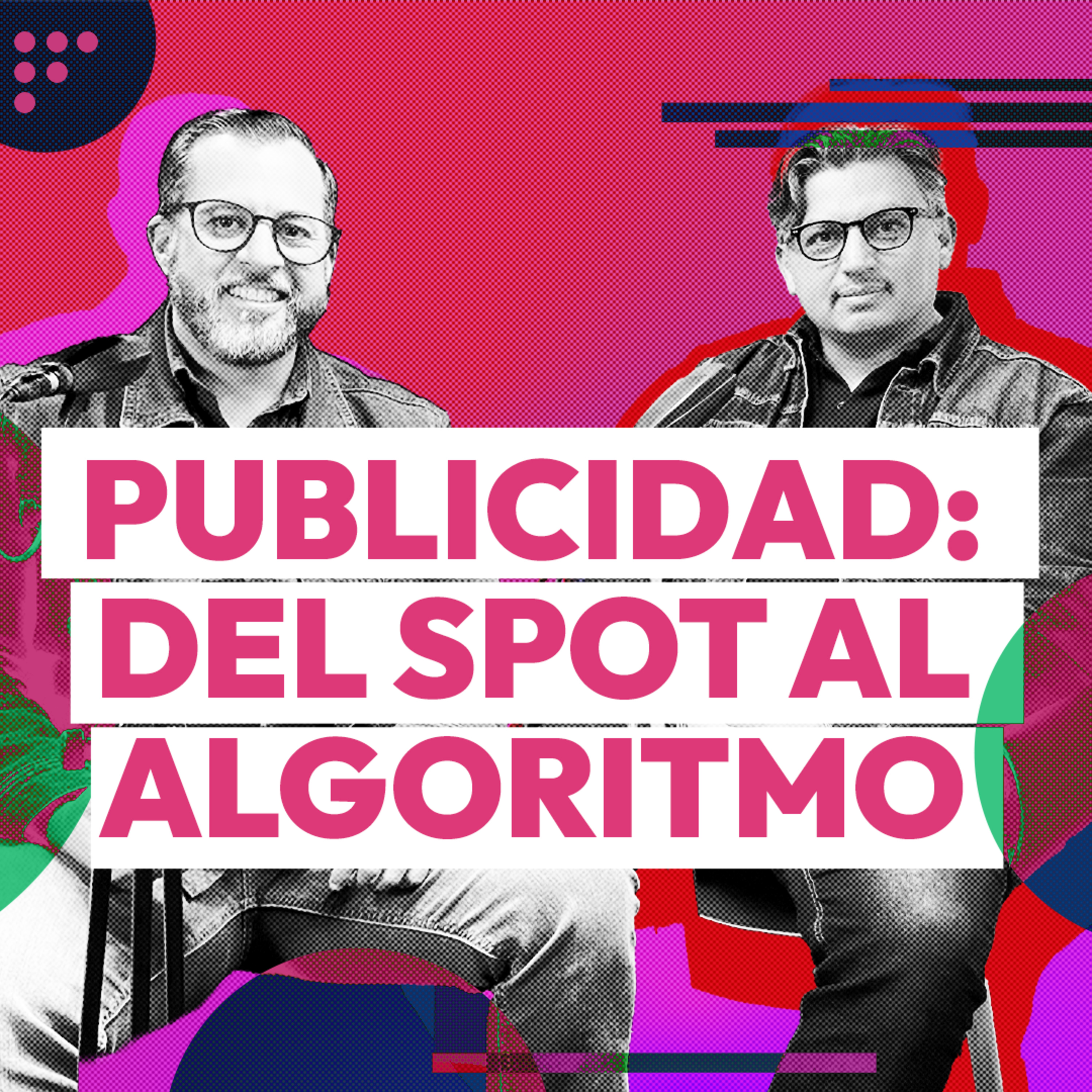 12. Publicidad: del spot al algoritmo Ft. Andrés Dueñas
