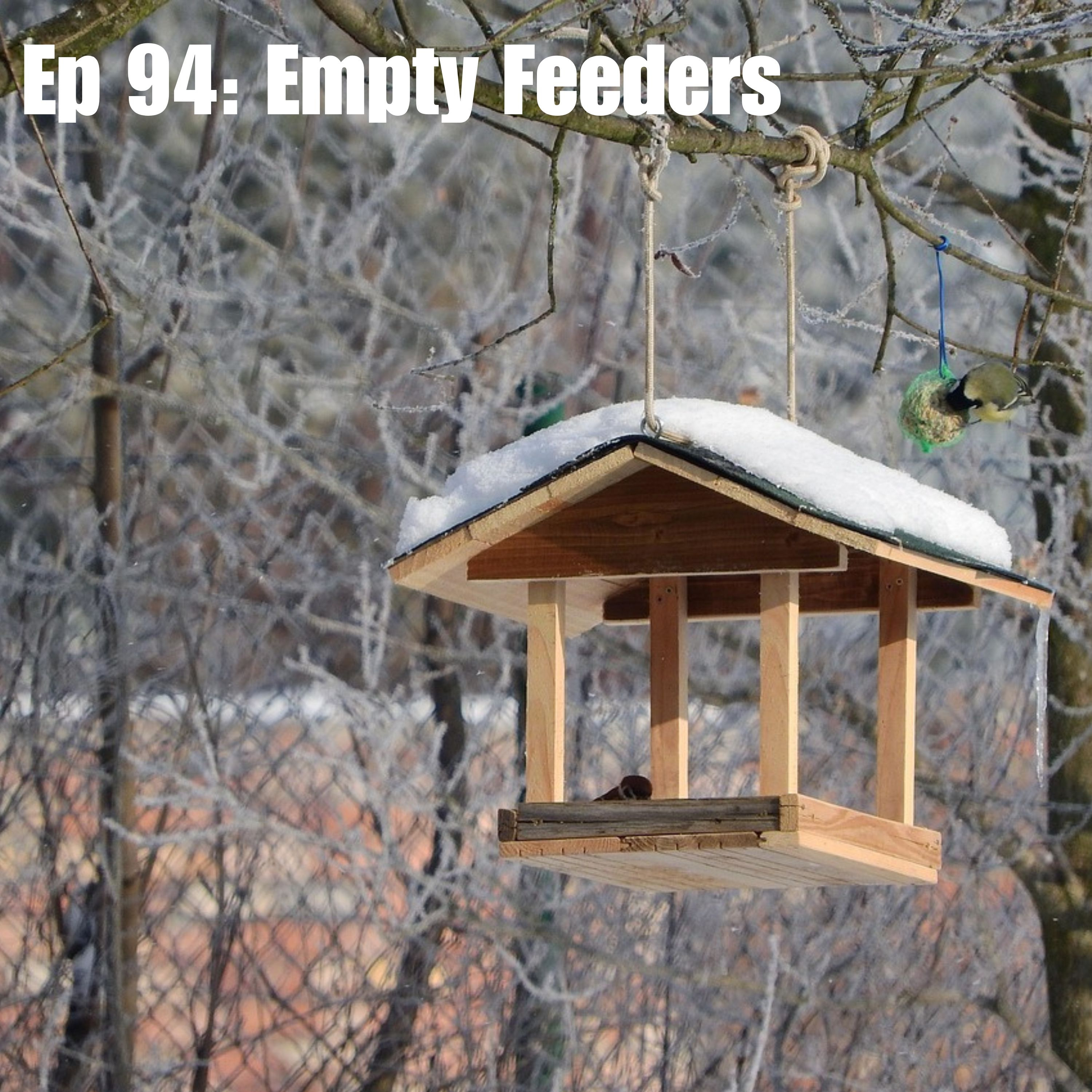 Ep 94: Empty Feeders