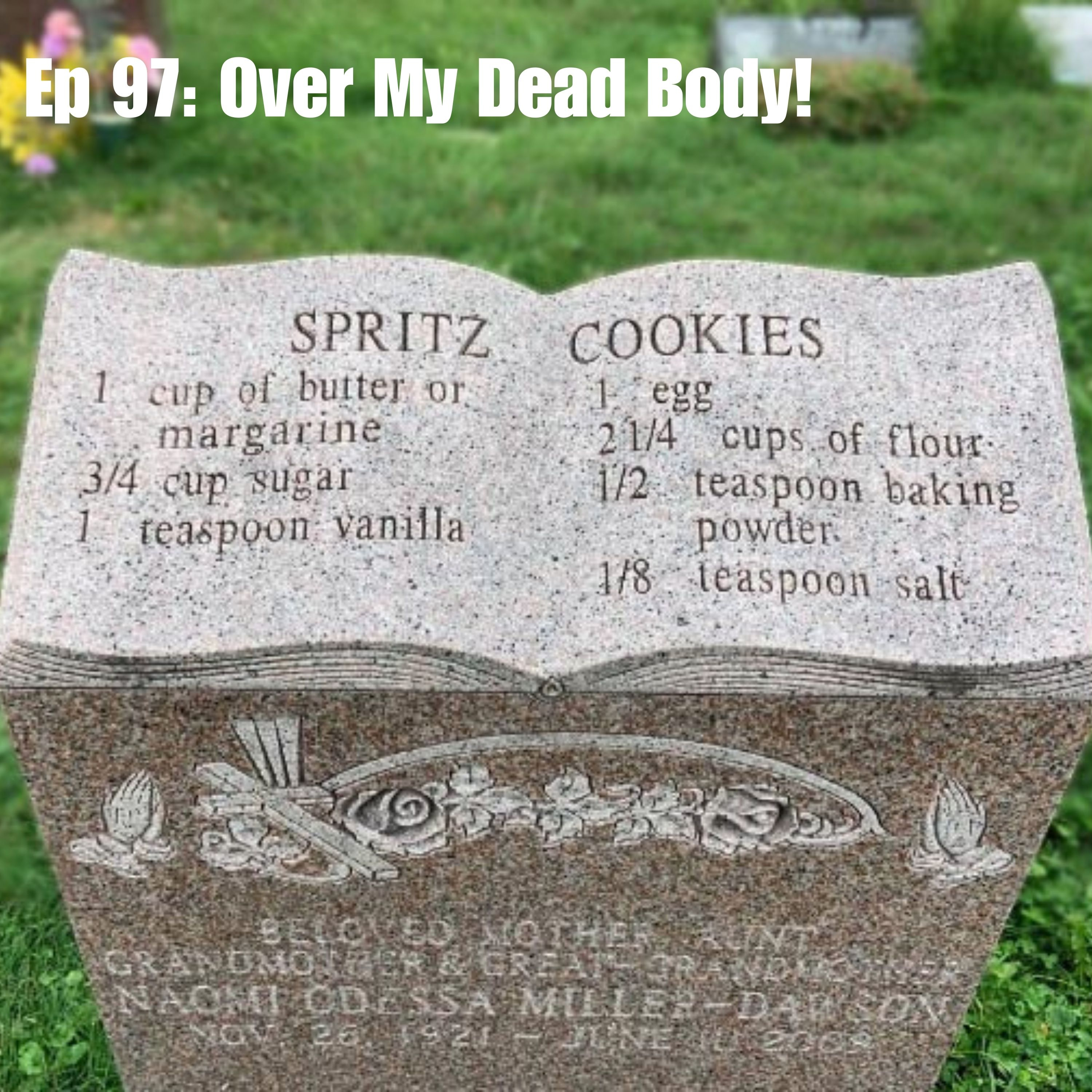 Ep 97: Over My Dead Body!