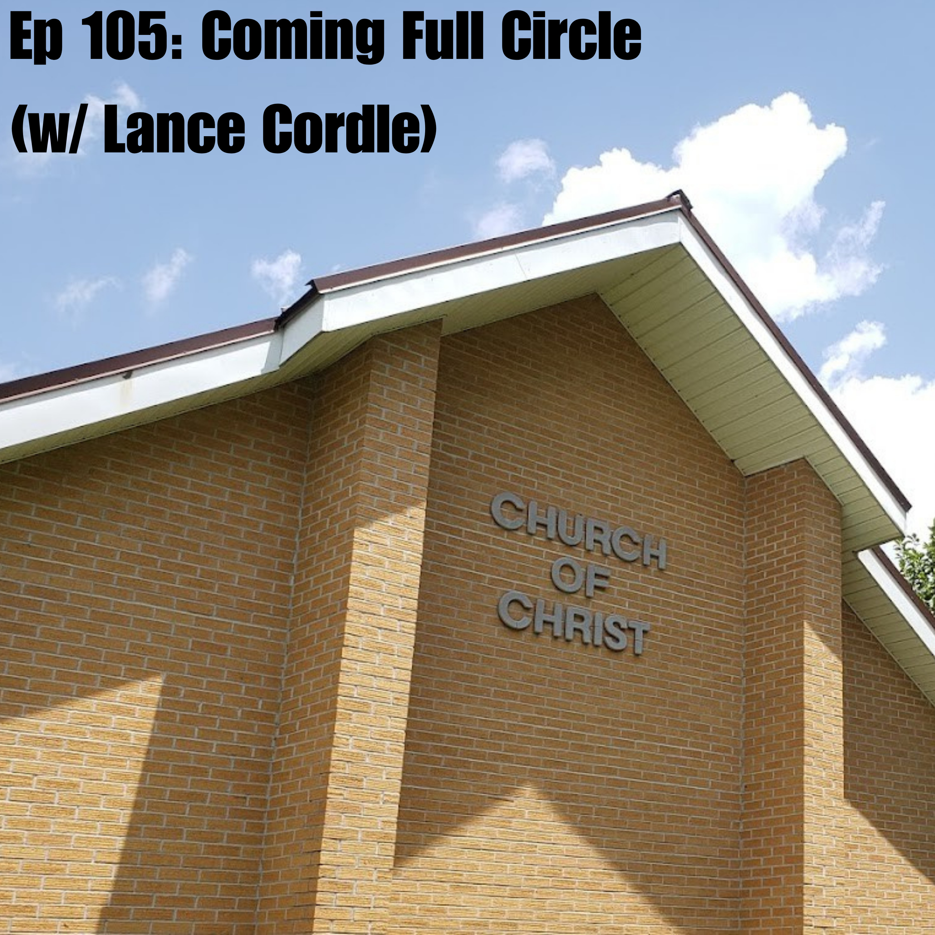 Ep 105: Coming Full Circle (w/ Lance Cordle)