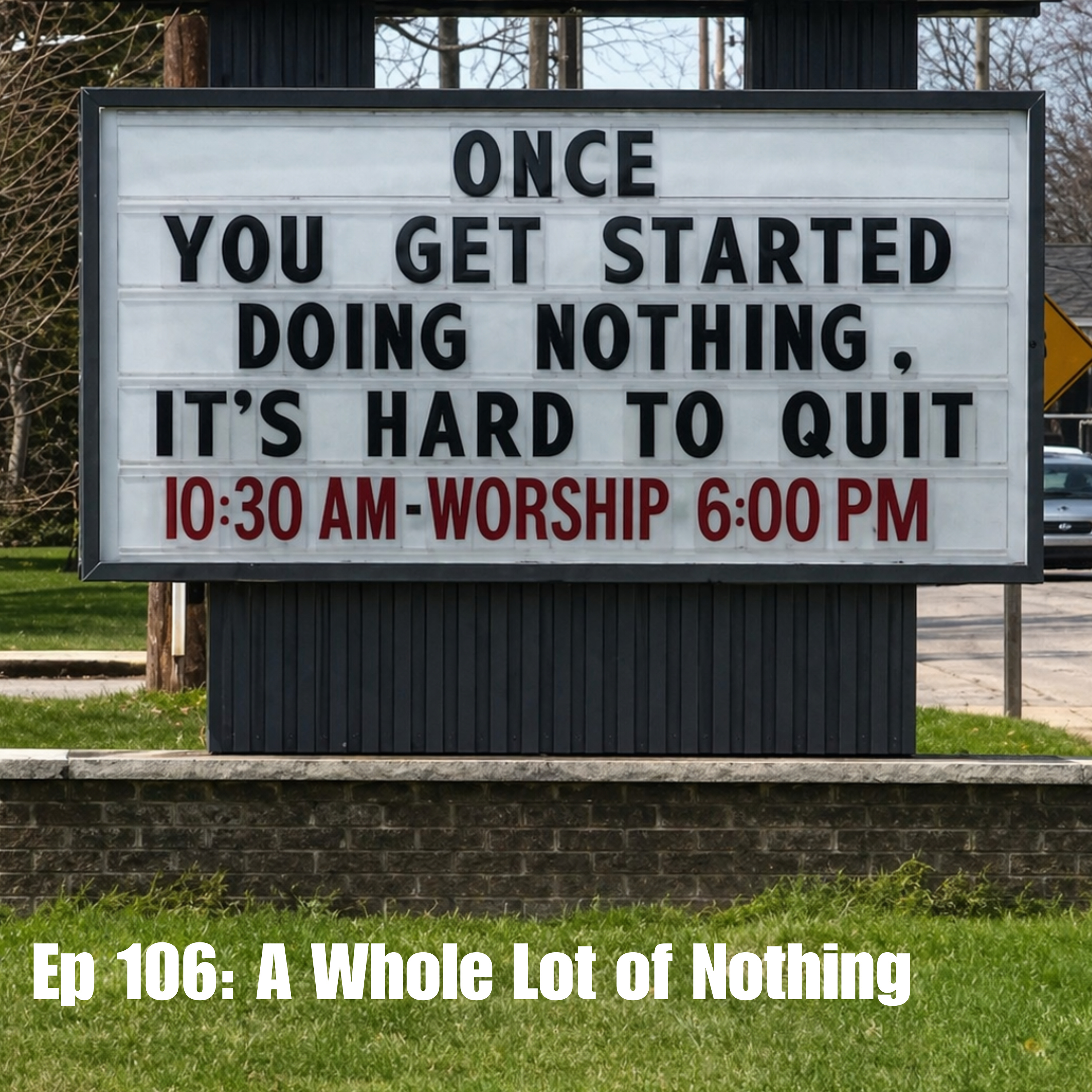 Ep 106: A Whole Lot of Nothing