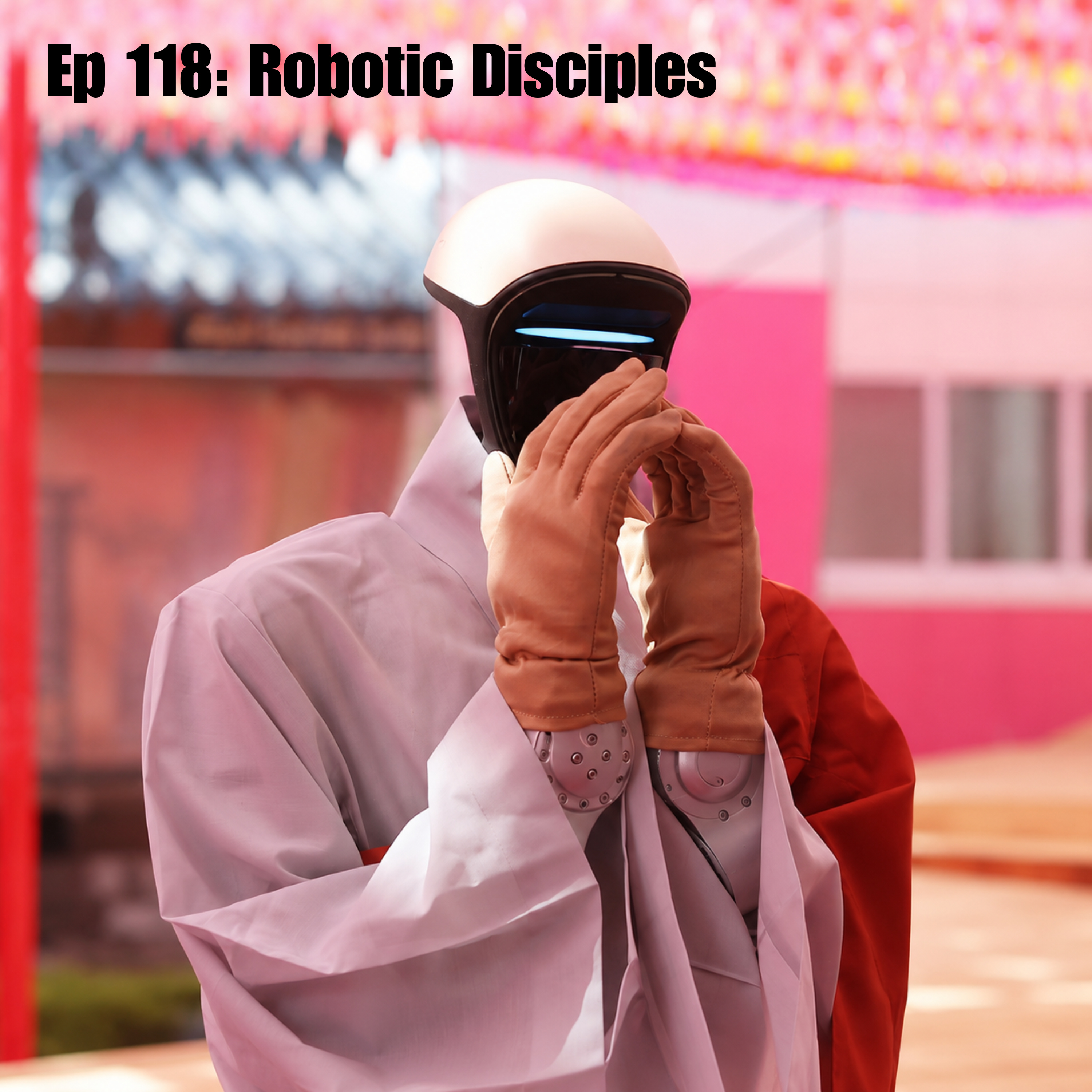 Ep 118: Robotic Disciples