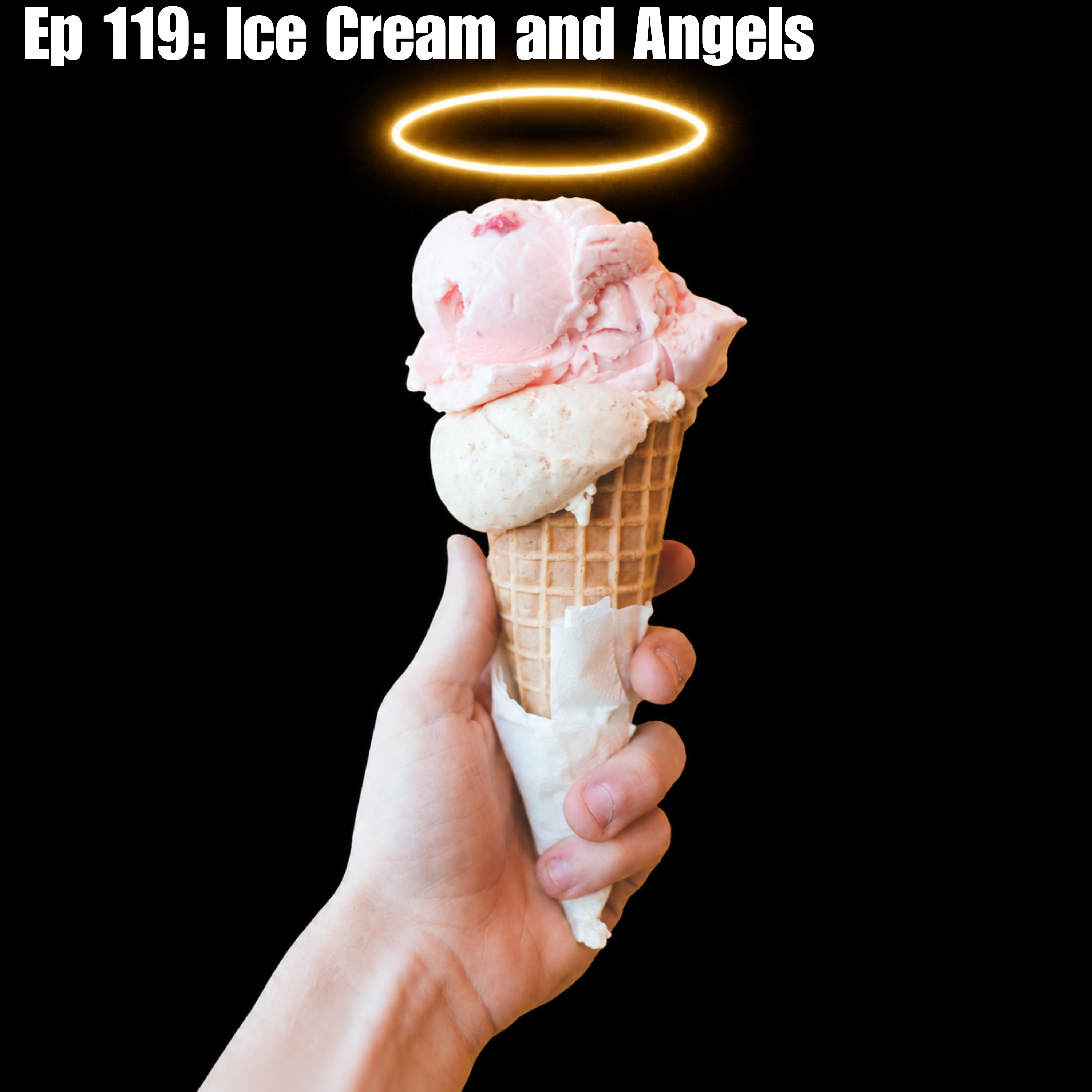 Ep 119: Ice Cream and Angels