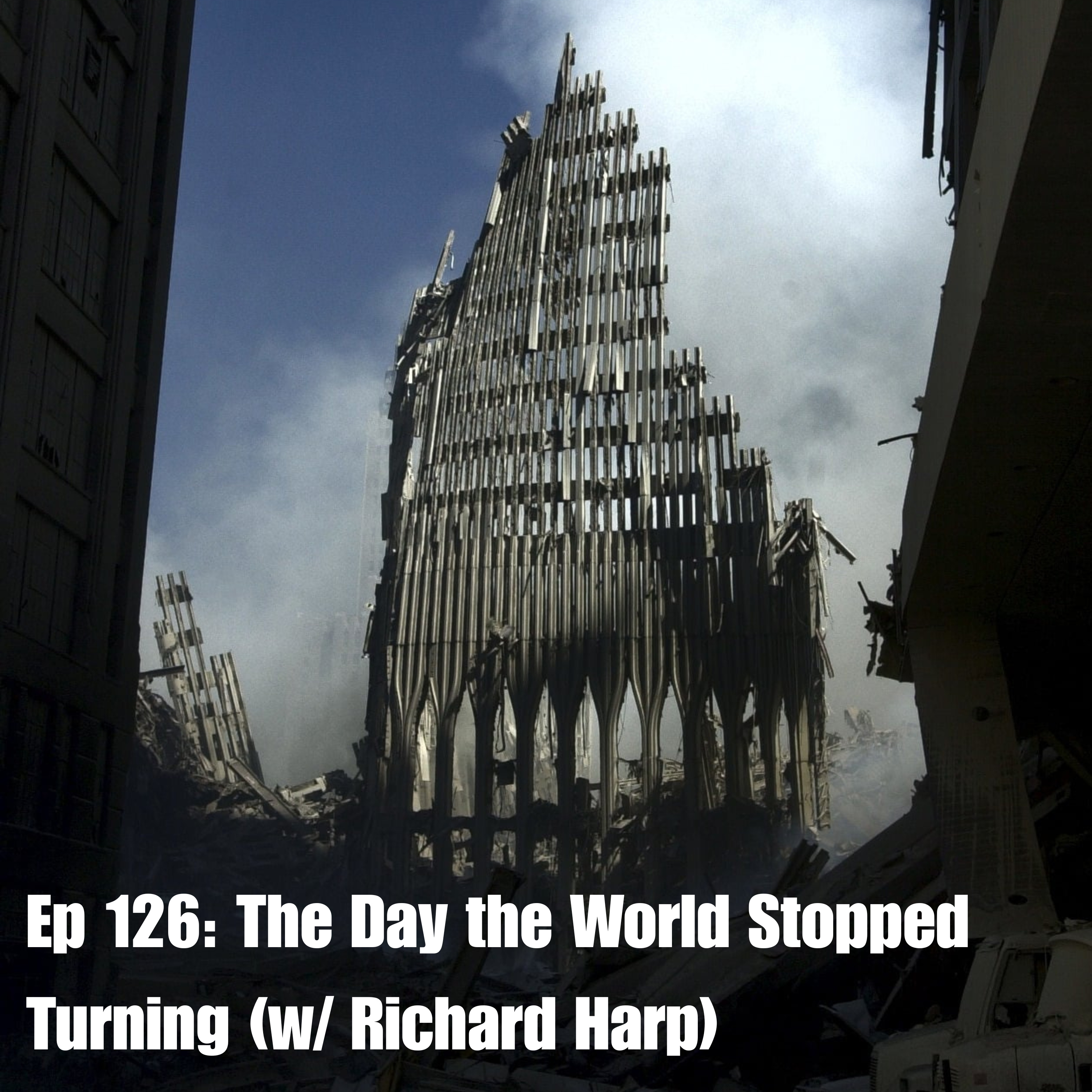 Ep 126: The Day the World Stopped Turning (w/ Richard Harp)