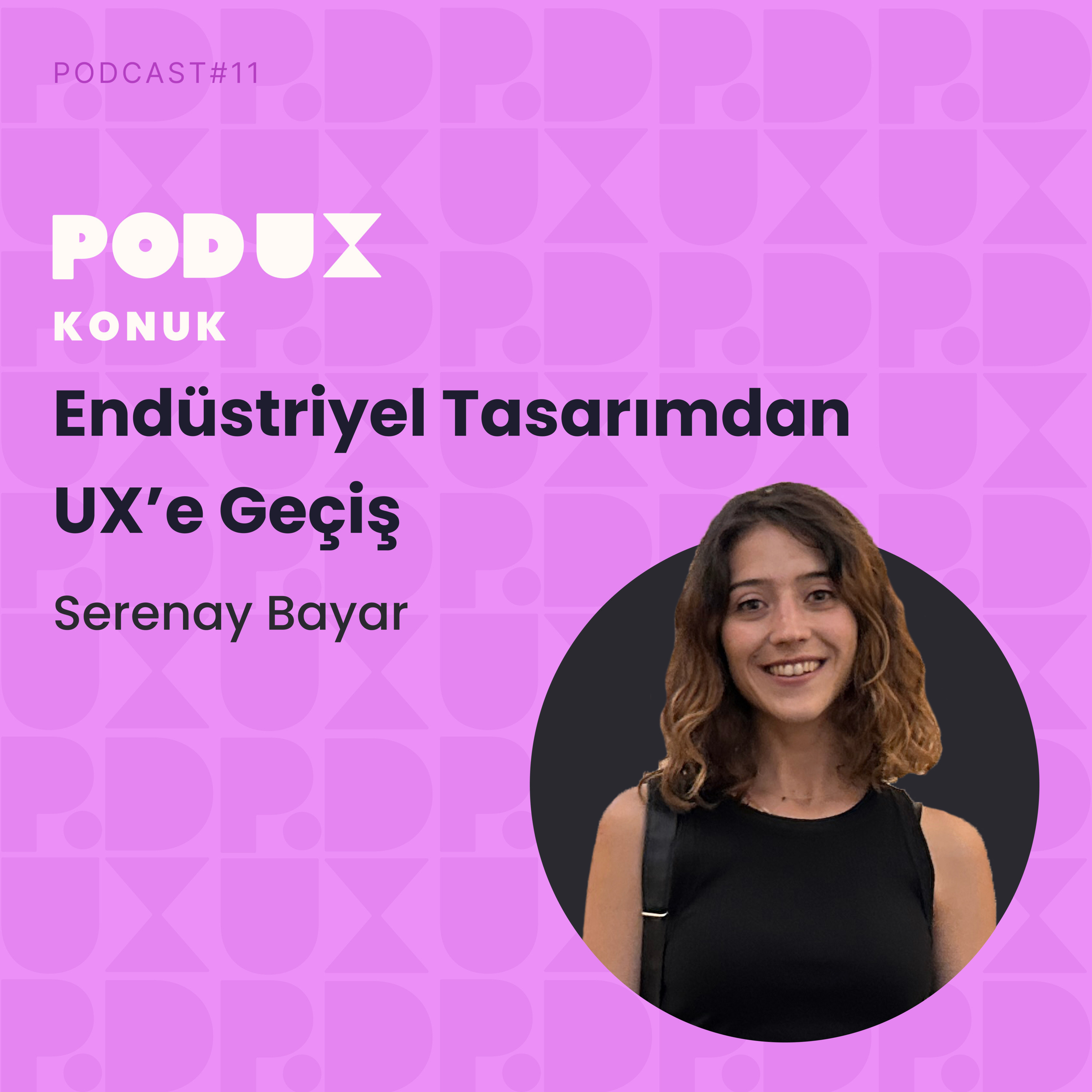 11 - Endüstriyel Tasarımdan UX’e Geçiş - Serenay Bayar