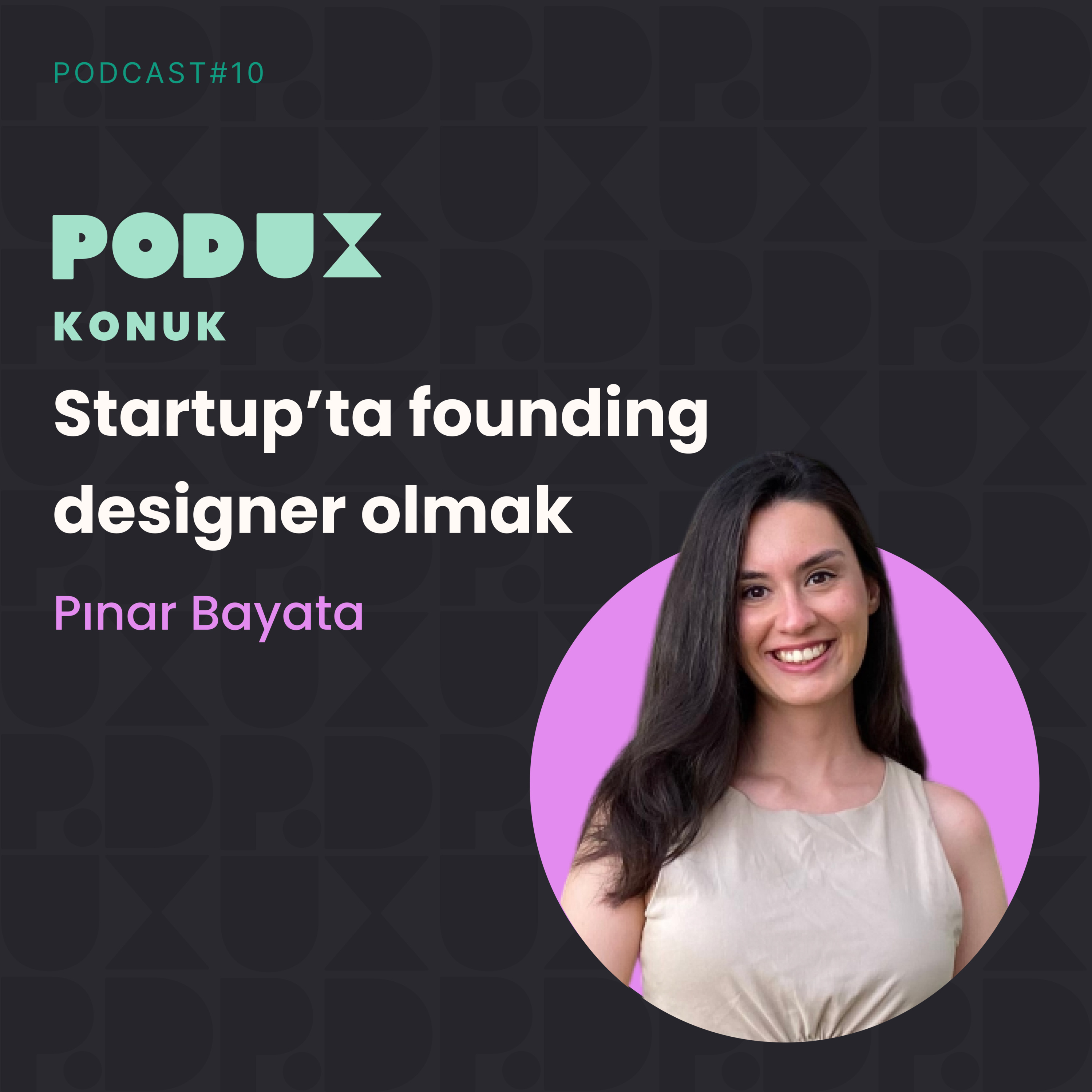 10 - Startup’ta Founding Designer Olmak - Pınar Bayata