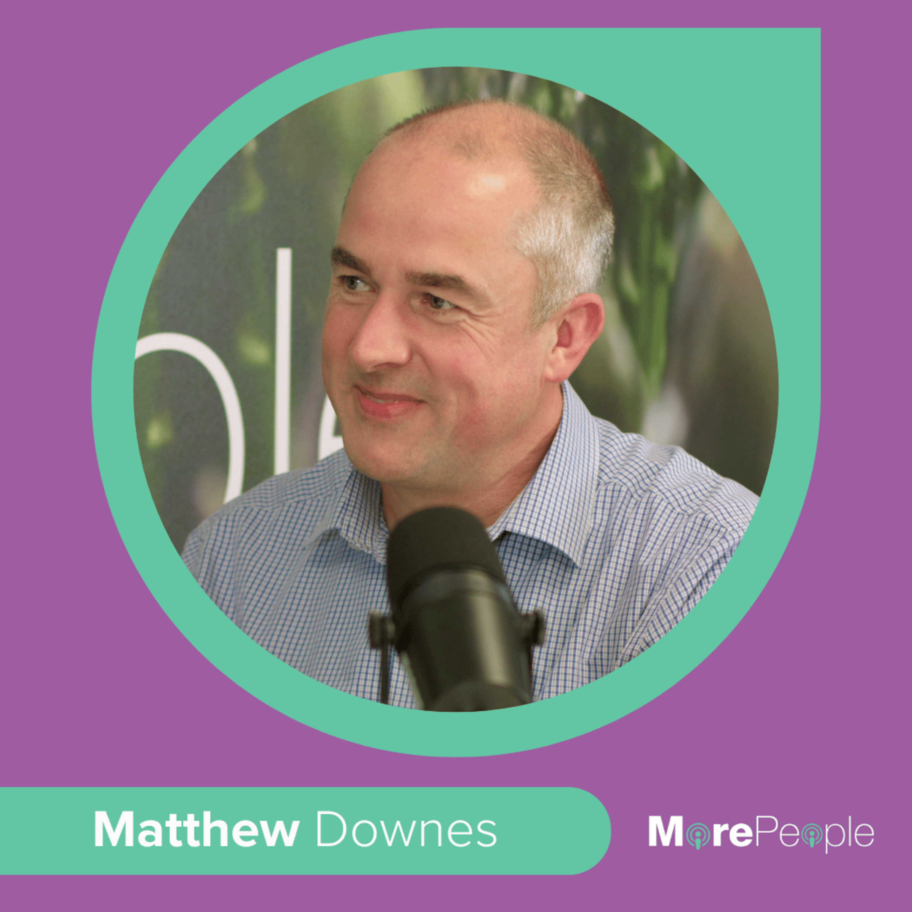 The MorePeople Podcast with Matthew Downes Part One episode artwork