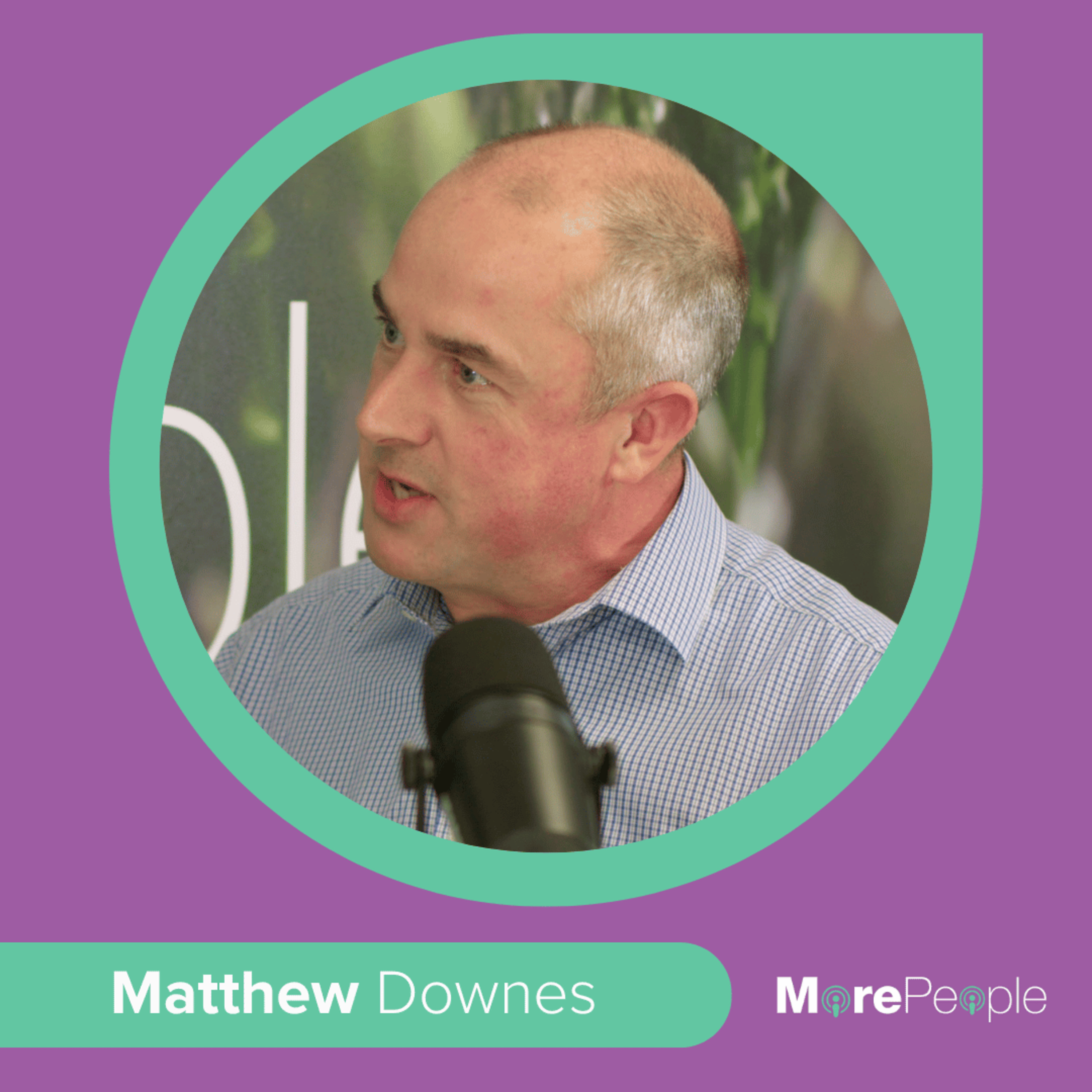 The MorePeople Podcast with Matthew Downes Part 2 episode artwork