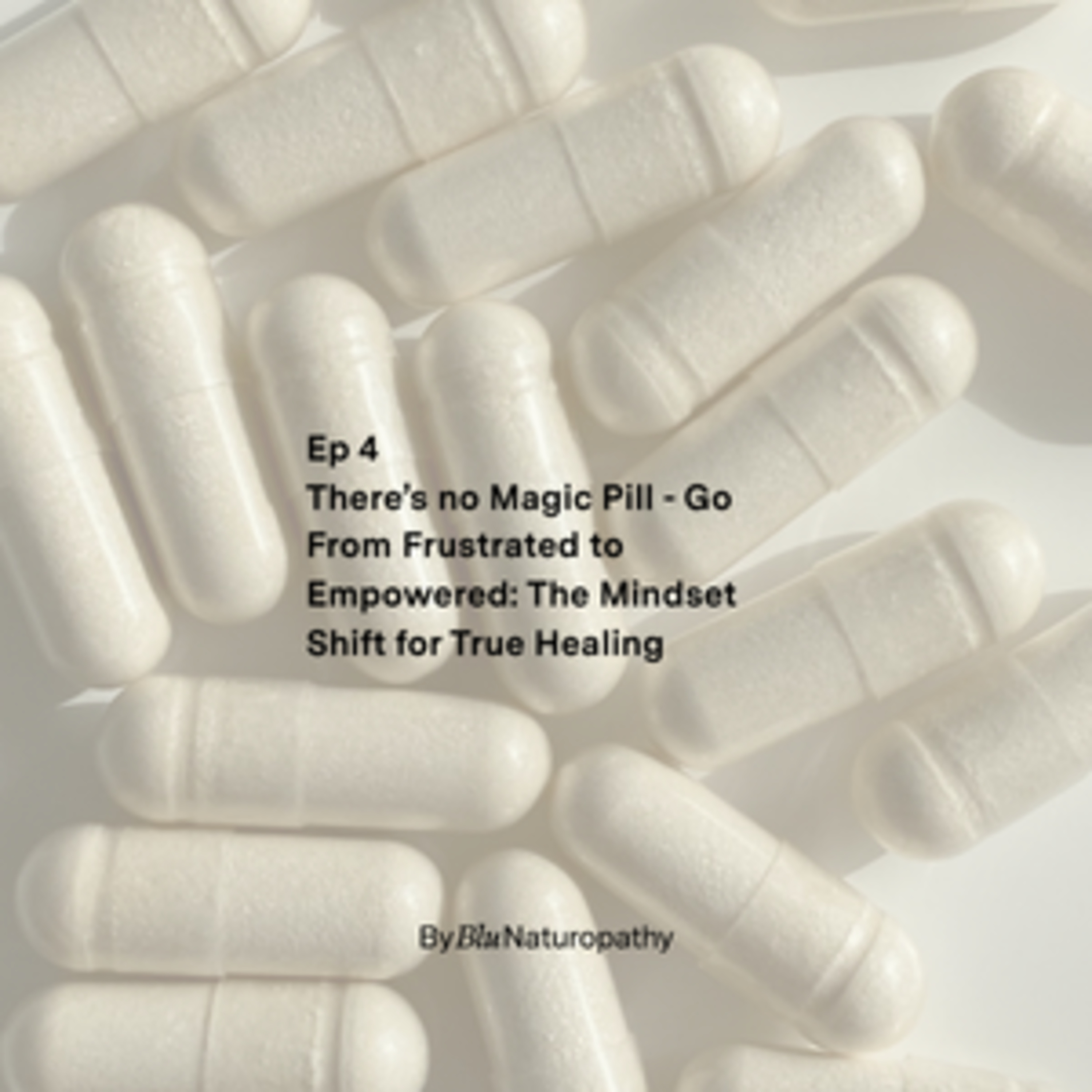 4. There’s no Magic Pill - Go From Frustrated to Empowered: The Mindset Shift for True Healing episode artwork