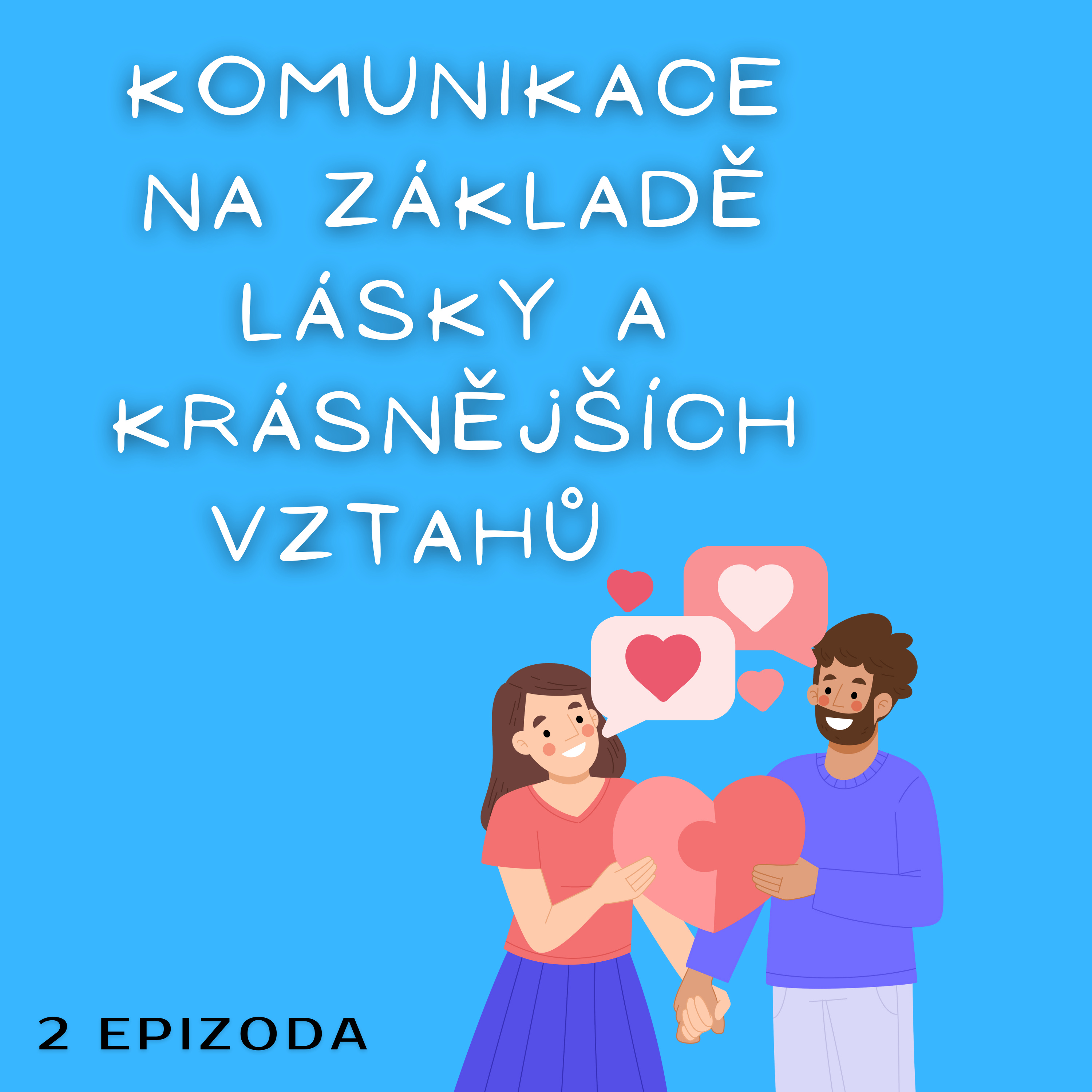 Vztahy – KOMUNIKACE NA ZÁKLADĚ LÁSKY A KRÁSNĚJŠÍCH VZTAHŮ, 3. ČÁST(Inspirace témat z knih Pět jazyků lásky -G. Chapman, Výchova bez poražených -T. Gordon, Zbavte se zvyku být sami sebou -Dr. Dispenza) episode artwork