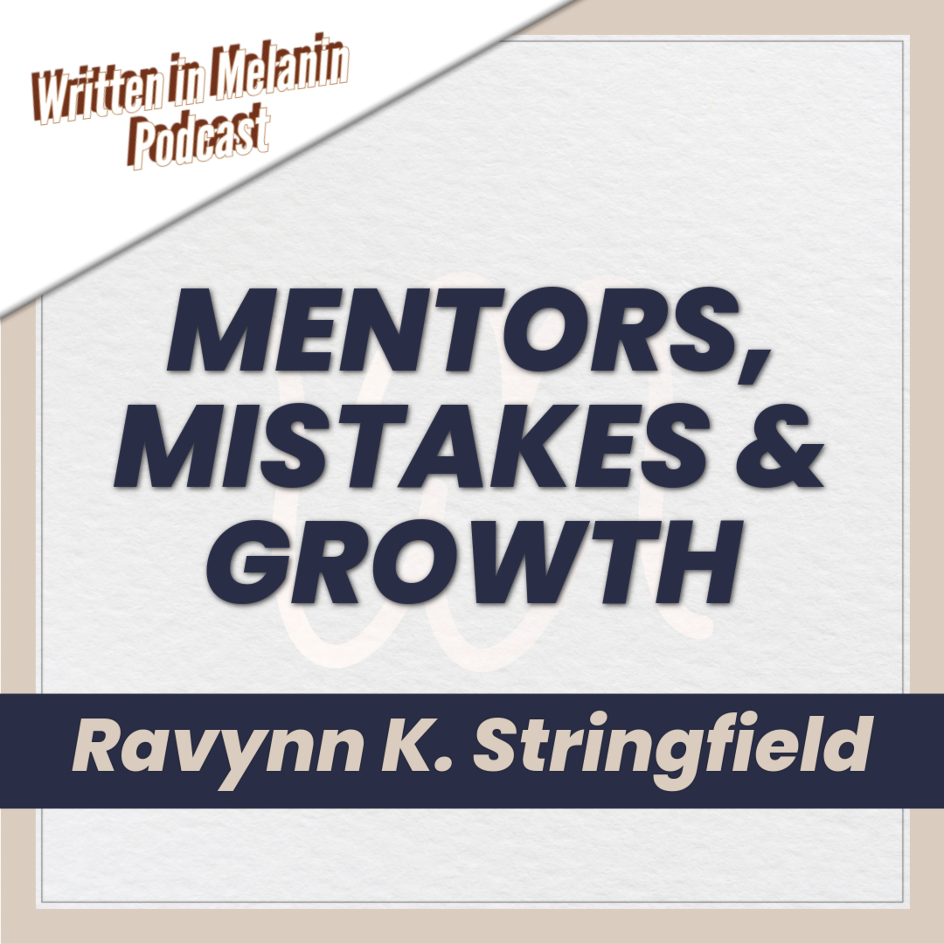 Navigating Writing and Mentorship with Ravynn K. Stringfield | Written Melanin Podcast
