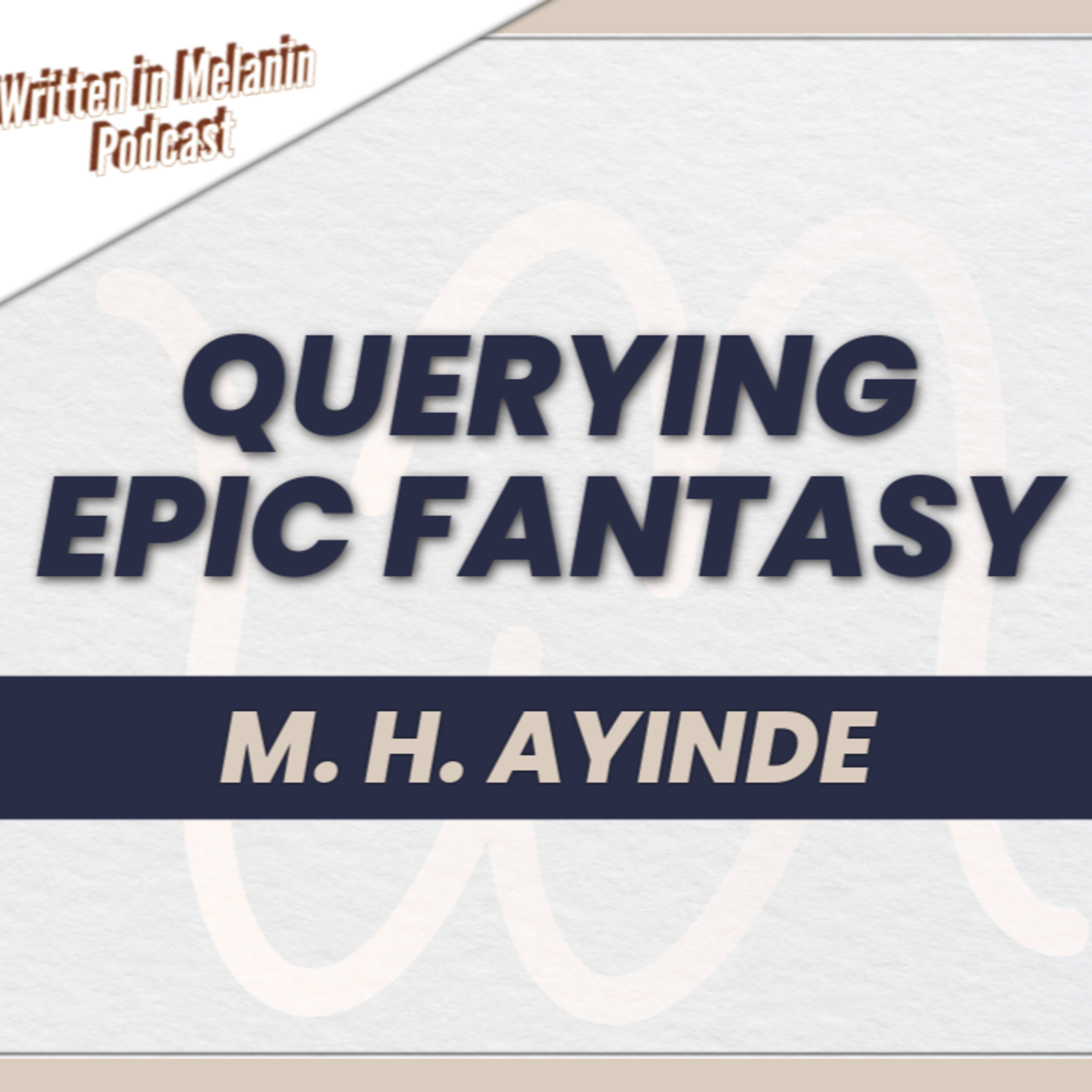 Crafting Epic Adventures and Querying Tips with M. H. Ayinde | Written Melanin Podcast
