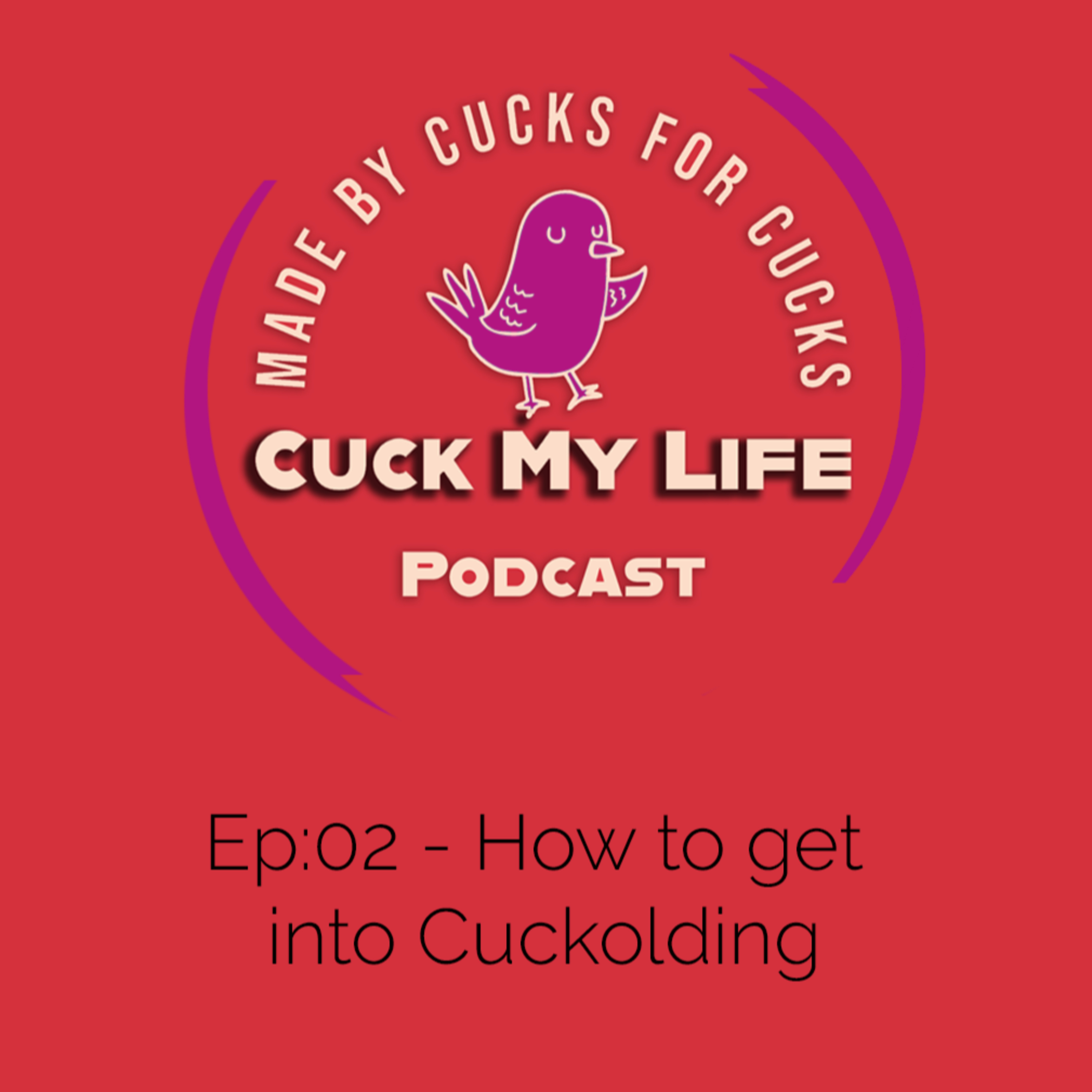 Ep 02: How to get into Cuckolding - Cuck My Life Podcast