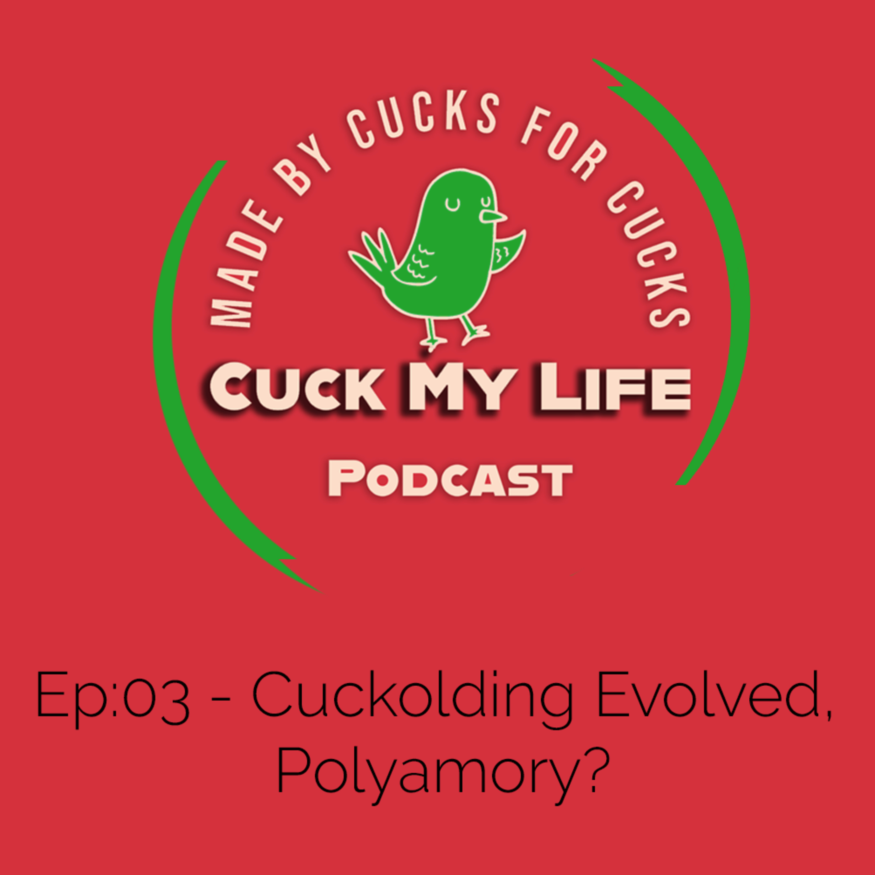Ep 03: Cuckolding Evolved, Polyamory? - Cuck My Life Podcast