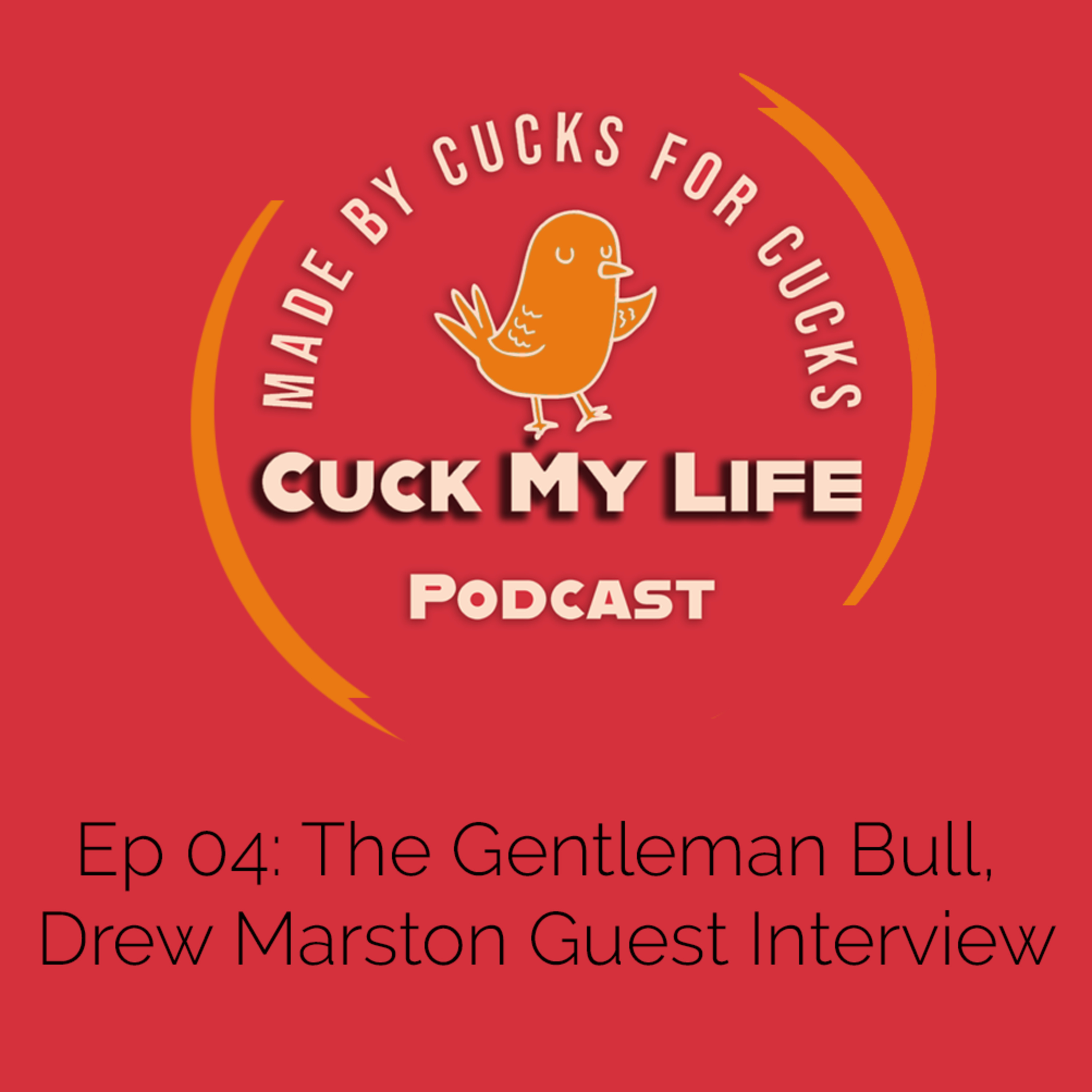 Ep 04: The Gentleman Bull, Drew Marston Guest Interview - Cuck My Life Podcast
