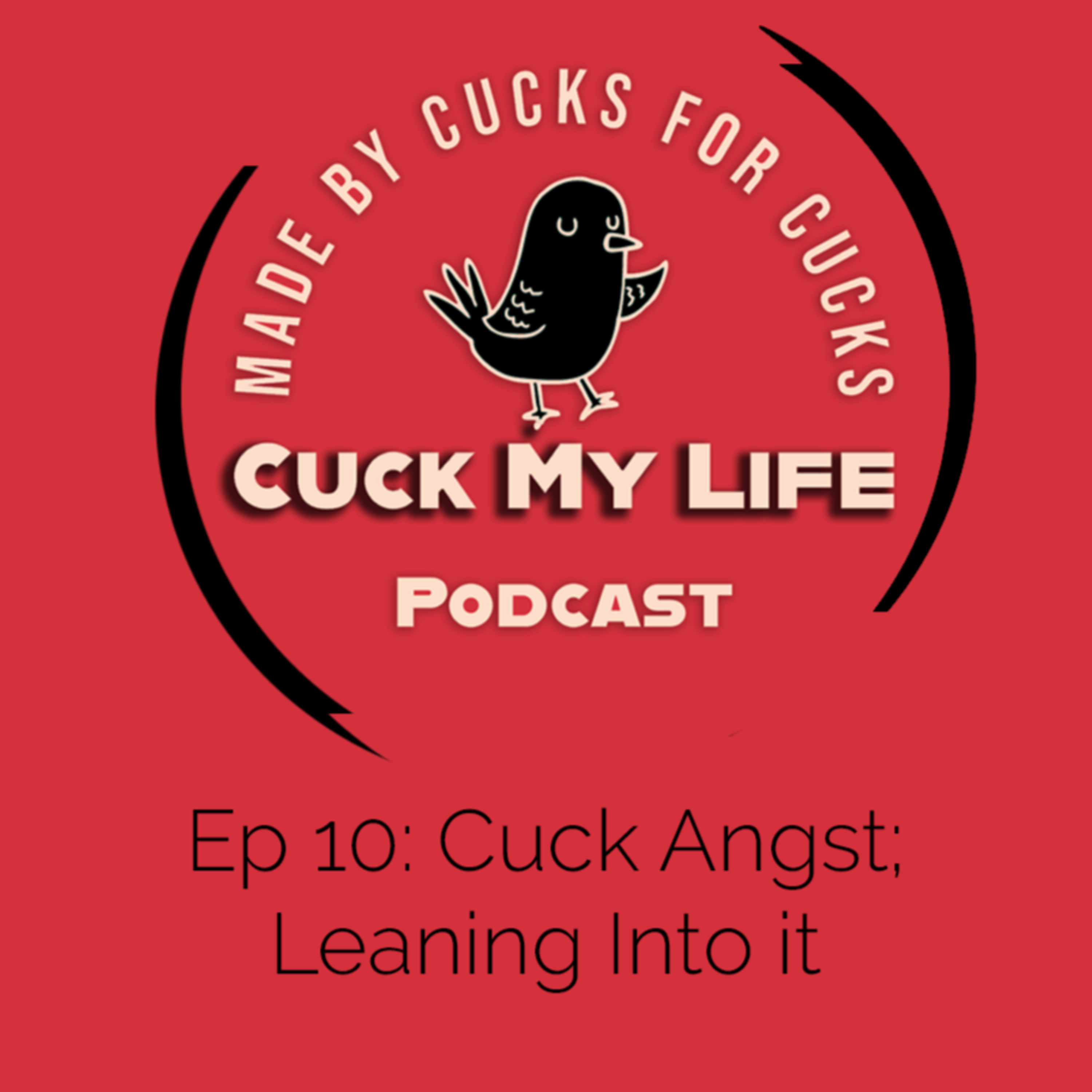 Ep 10: Cuck Angst, Leaning into it - Cuck My Life Podcast