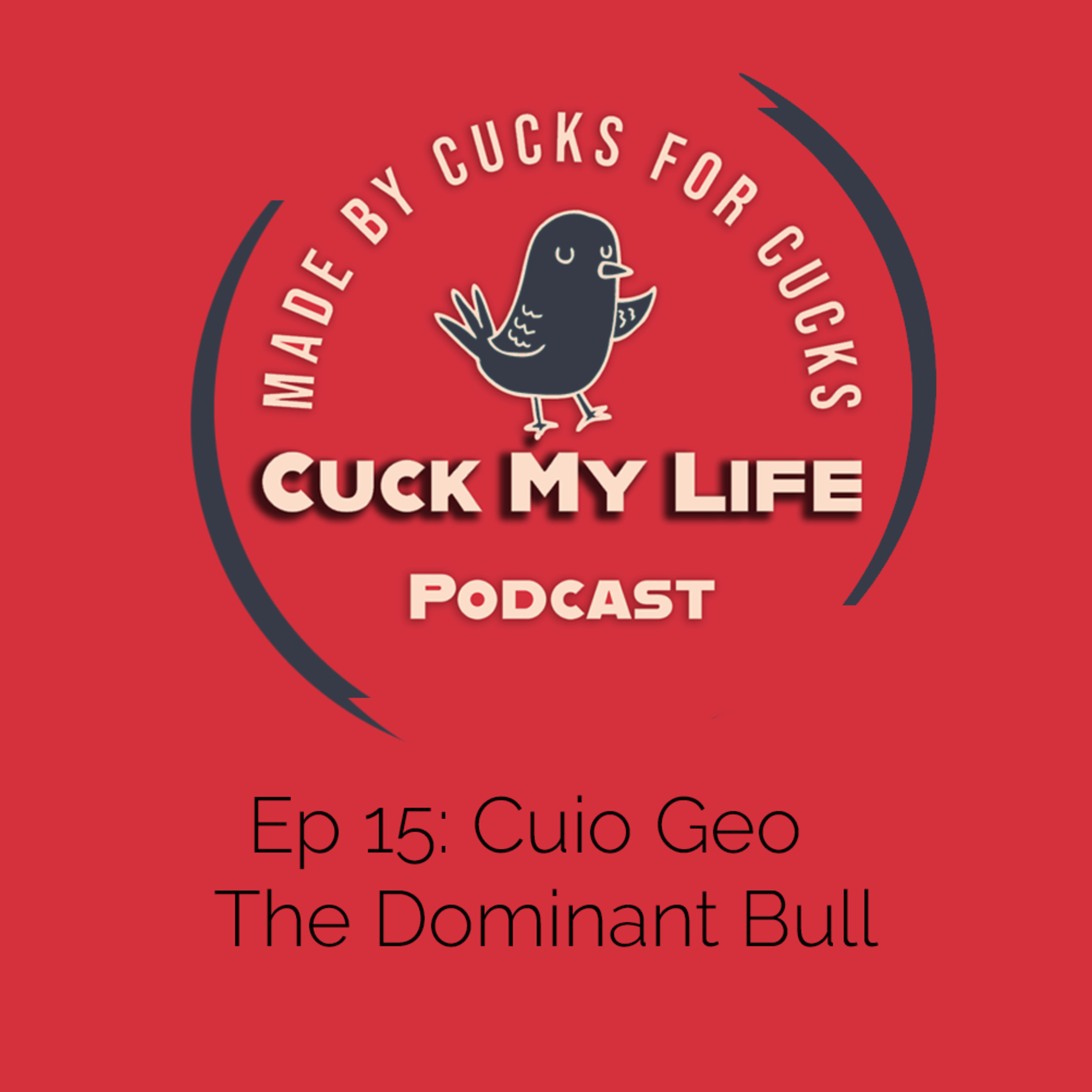 Ep 15: Cuio Geo - The Dominant Bull - Cuck My Life Podcast