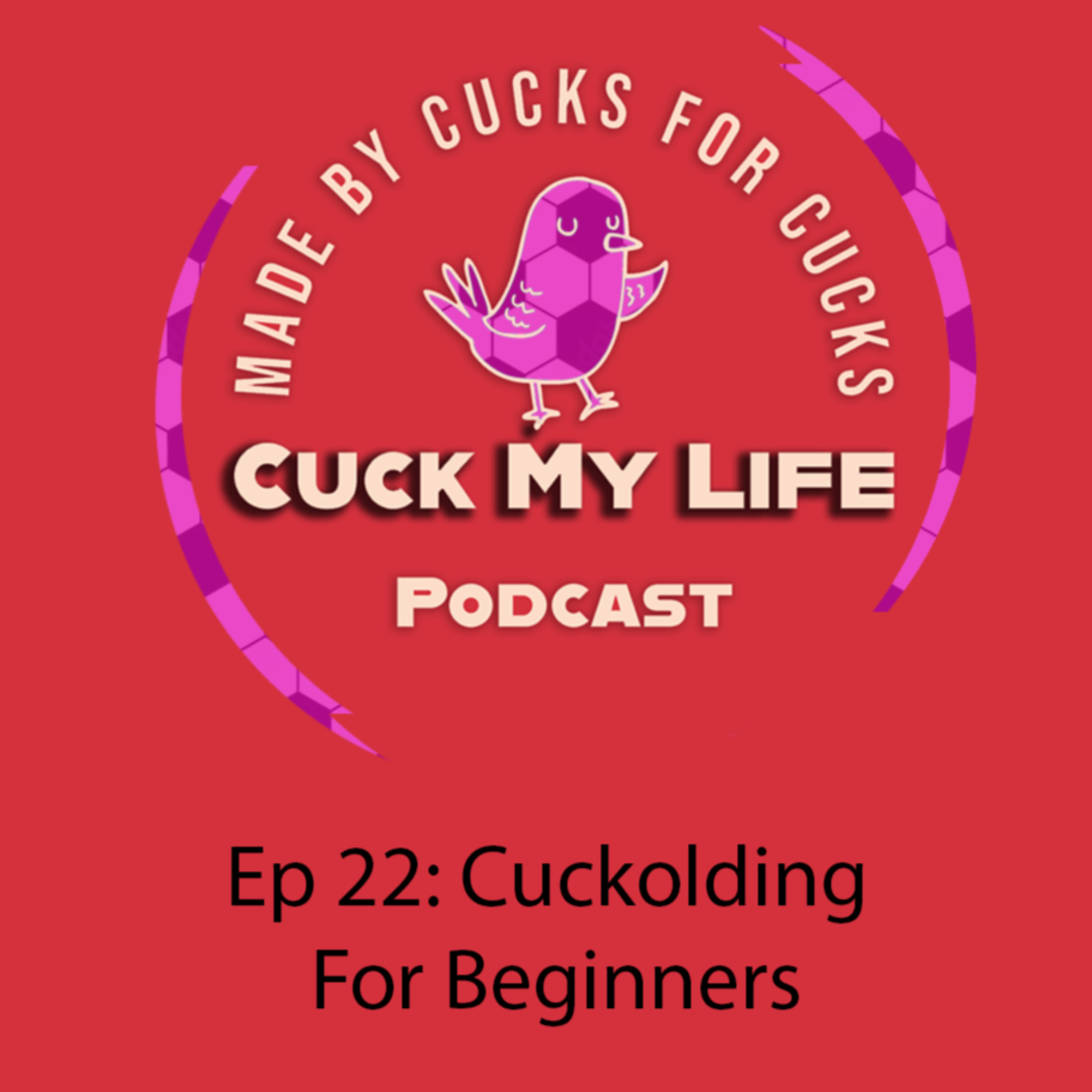 Ep 22: Cuckolding for Beginners - Cuck My Life Podcast