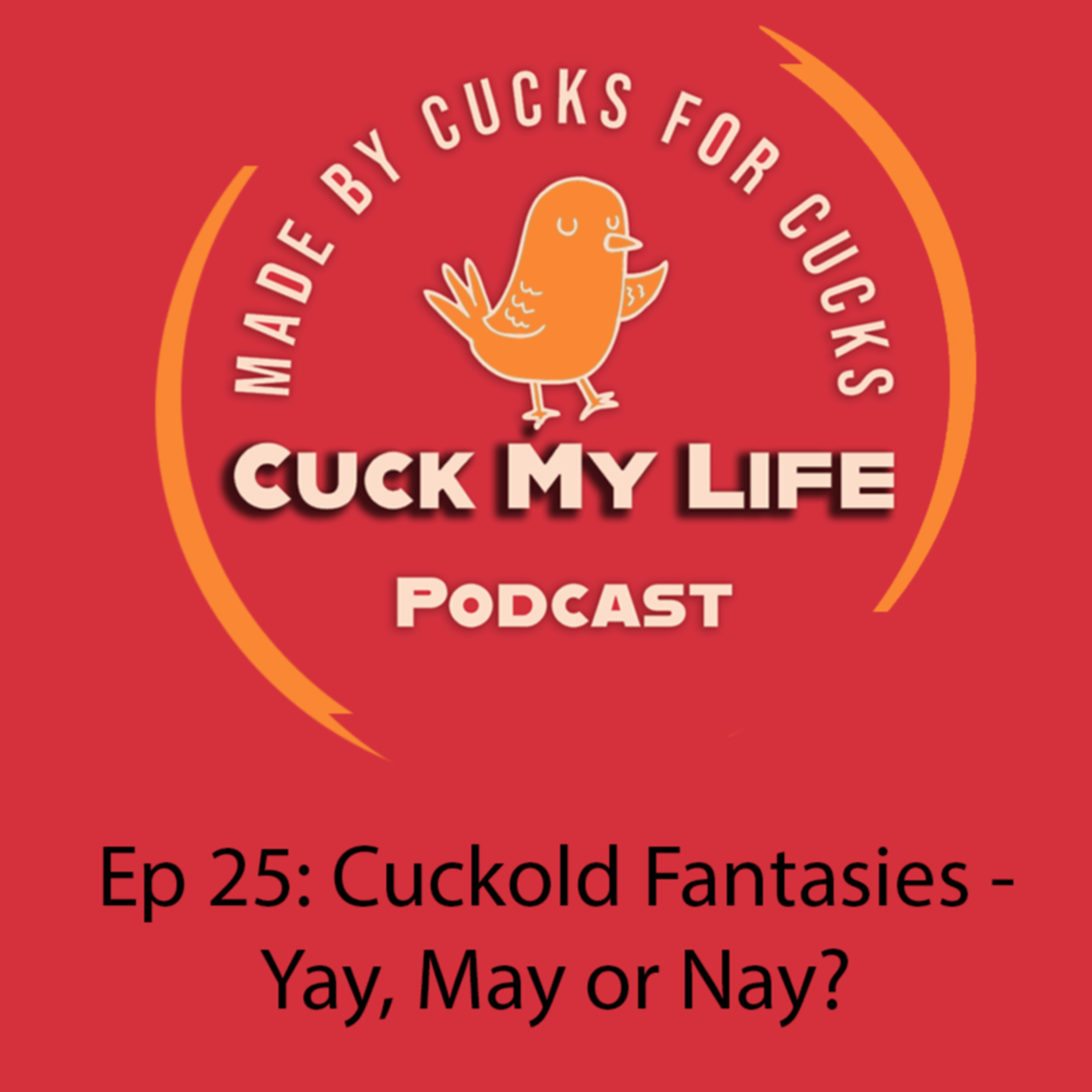 Ep 25: Cuckold Fantasies- Yay, May or Nay? - Cuck My Life Podcast