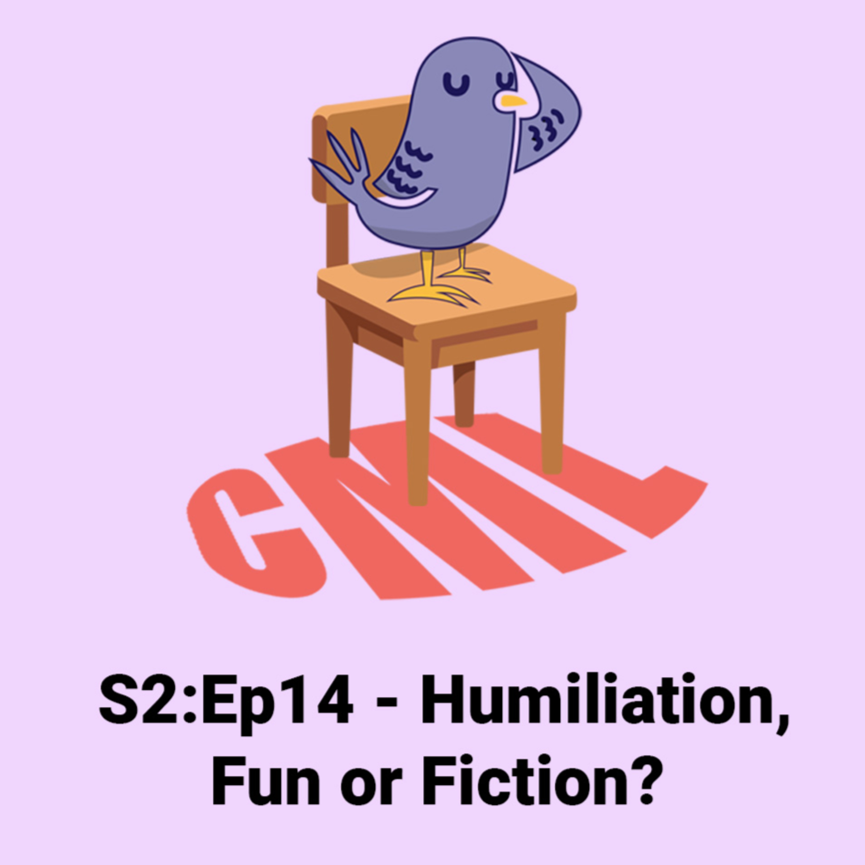 Ep14: Humiliation, Fun or Fiction? - CML