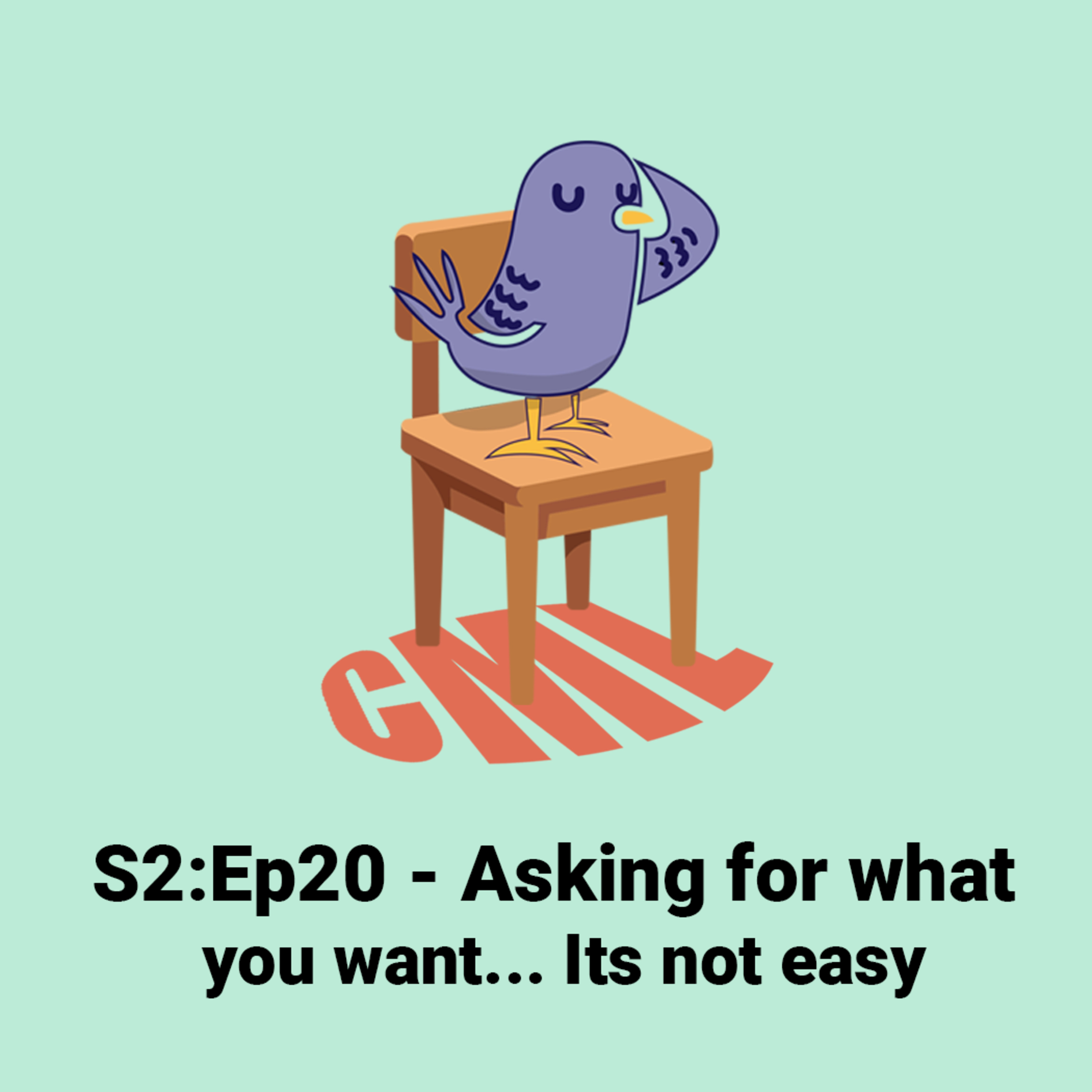 Ep20: Asking for what you want... Its Not Easy - CML