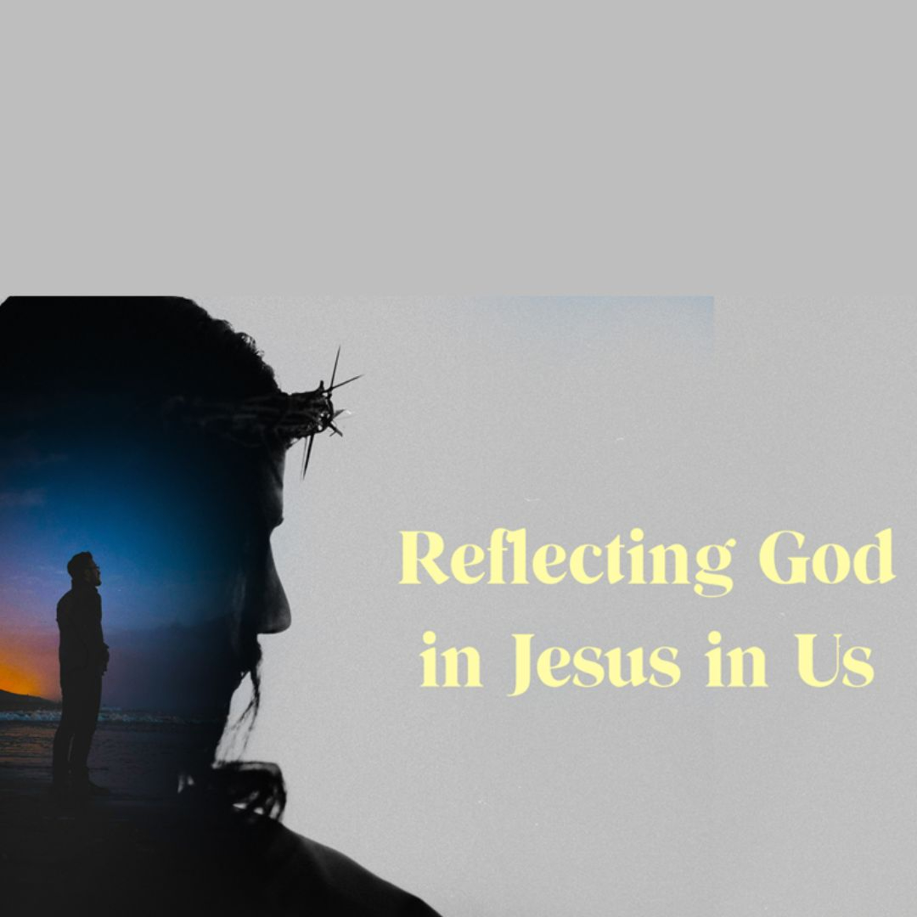 Reflecting God in Jesus in Us episode artwork