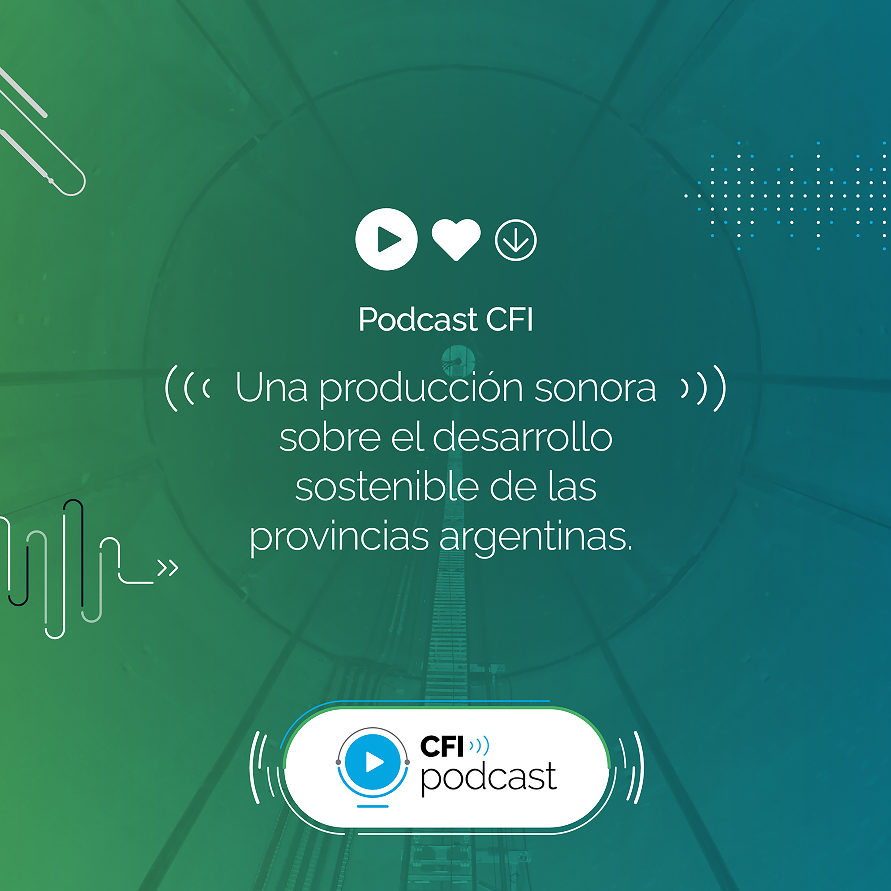 CFI Podcast: una producción sonora sobre el desarrollo sostenible de las provincias argentinas