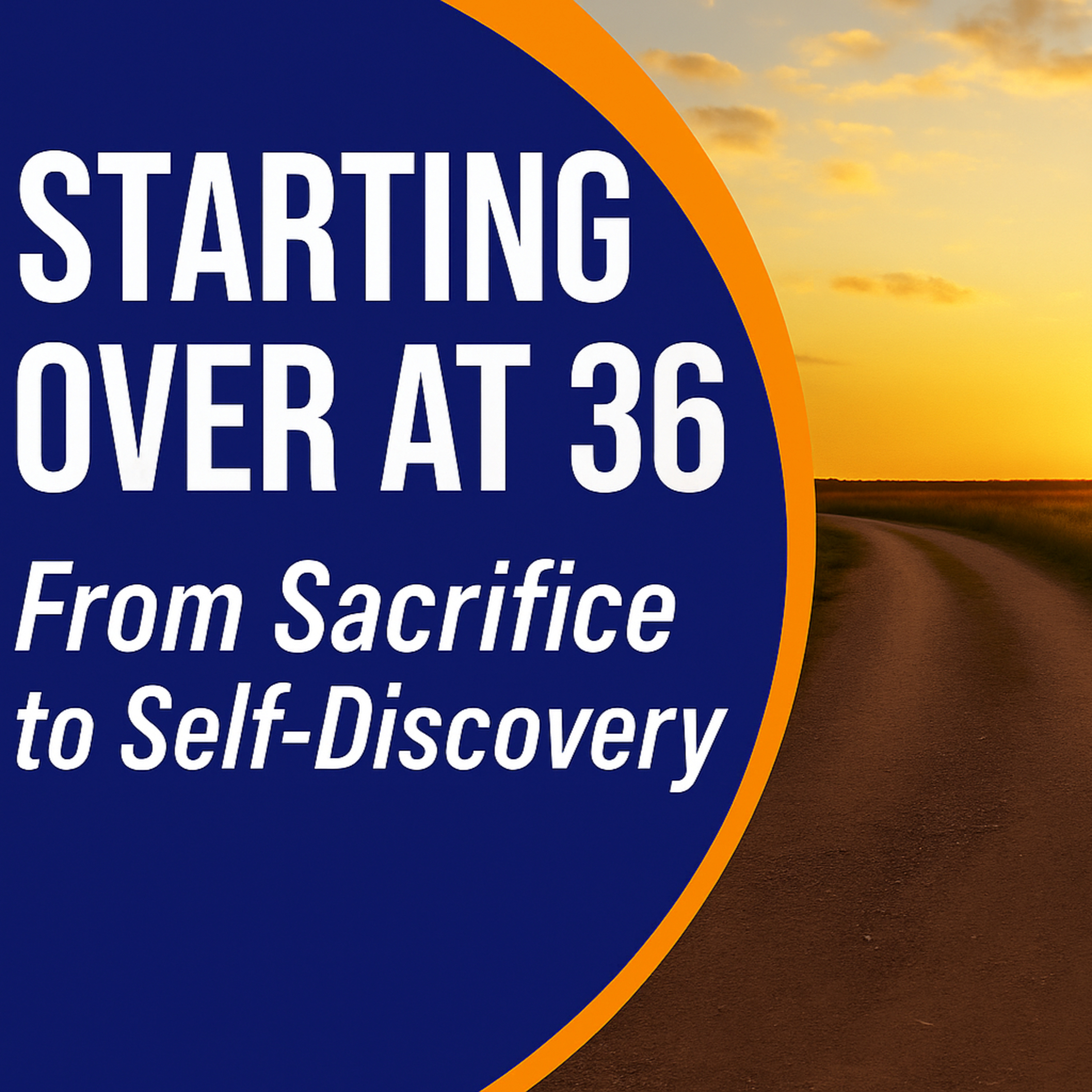 Starting Over at 36: From Sacrifice to Self-Discovery episode artwork