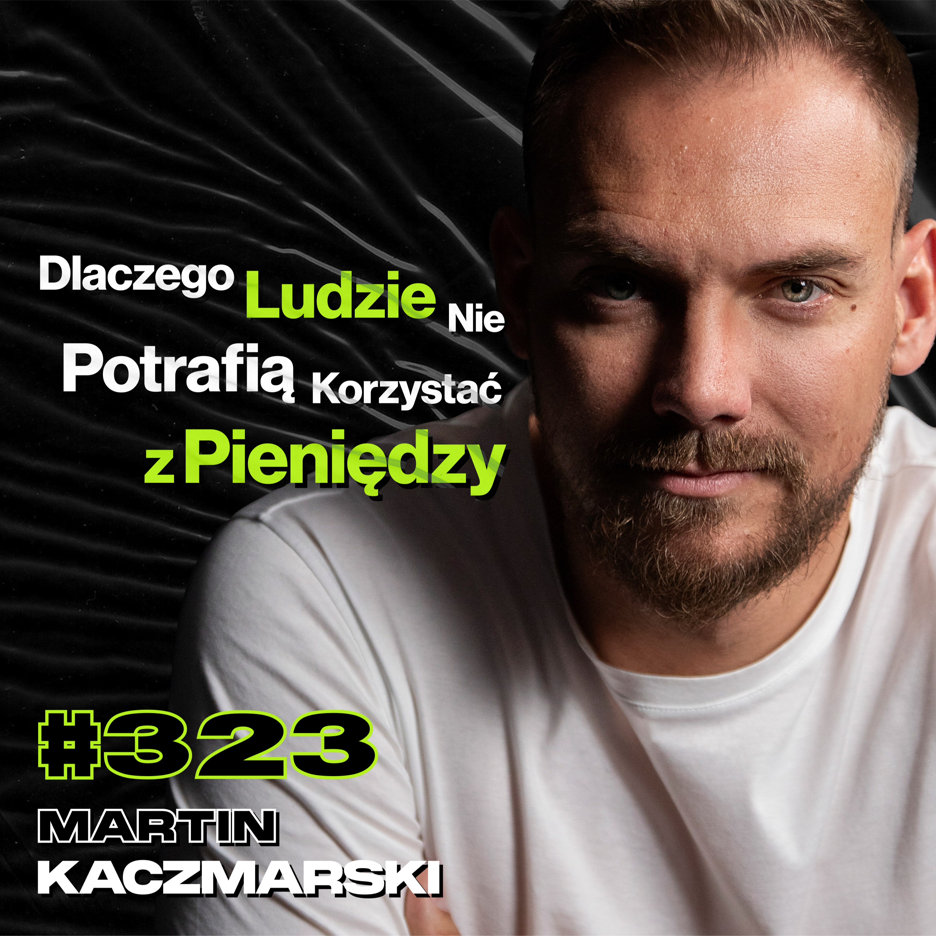 #323 Jak Jedna Decyzja Może Zmienić Całe Twoje Życie? Rajd Dakar, Biznes, Stres - Martin Kaczmarski episode artwork