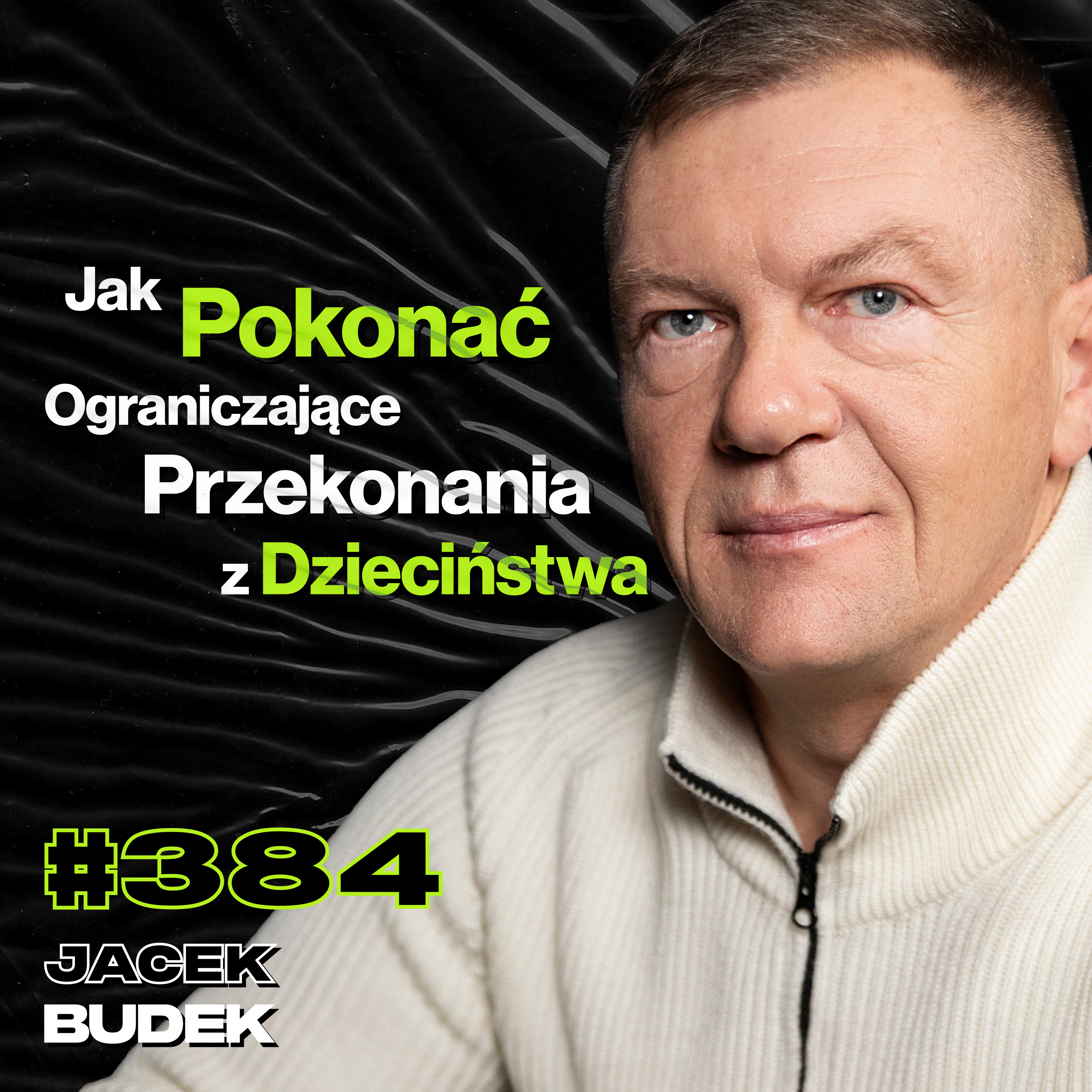 #384 Jak Zarabiać Miliony i Się Nie Odkleić? Jak Znaleźć Odwagę, By Pokonać Strach? - Jacek Budek episode artwork