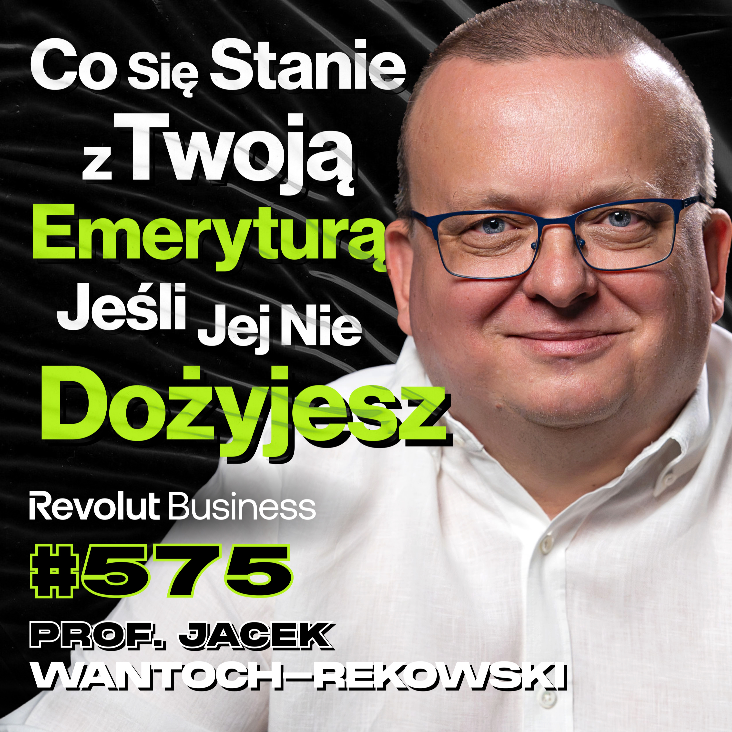 #575 Fakty i Mity o ZUS-ie, Skąd Pewność, Że Dostaniesz Emeryturę? - prof. Jacek Wantoch-Rekowski episode artwork