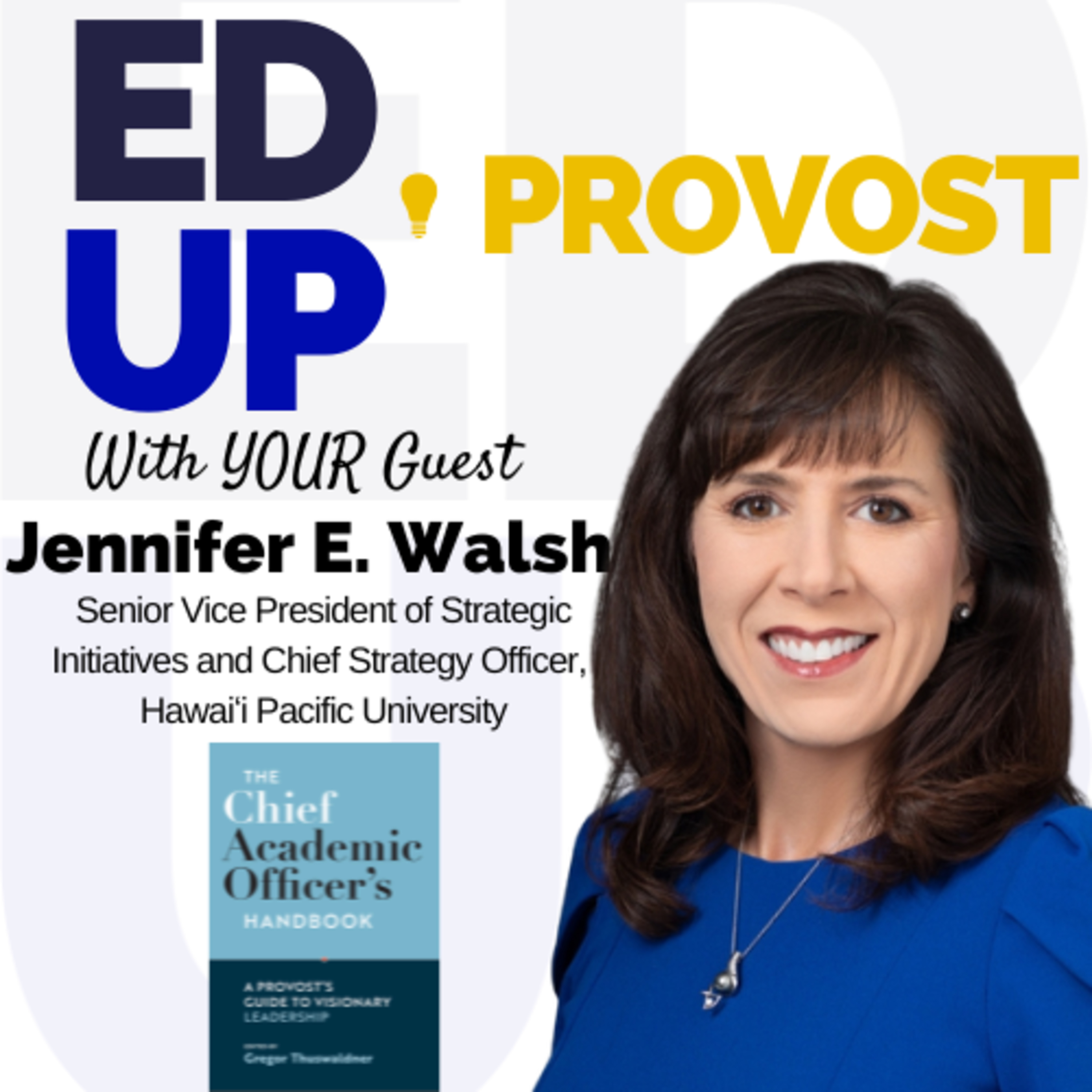 4. The Provost as “Chief Academic Vision Caster:” A Conversation with Jennifer E. Walsh