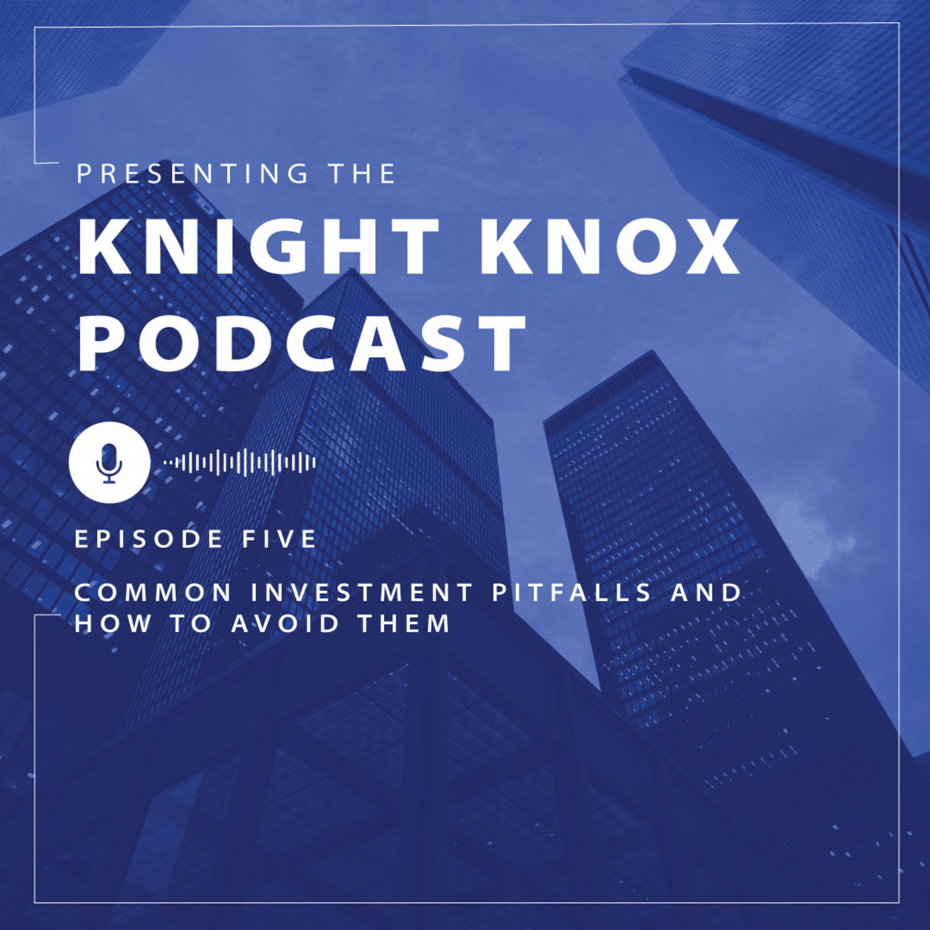 #5 - Common Investment Pitfalls and How To Avoid Them | Knight Knox episode artwork
