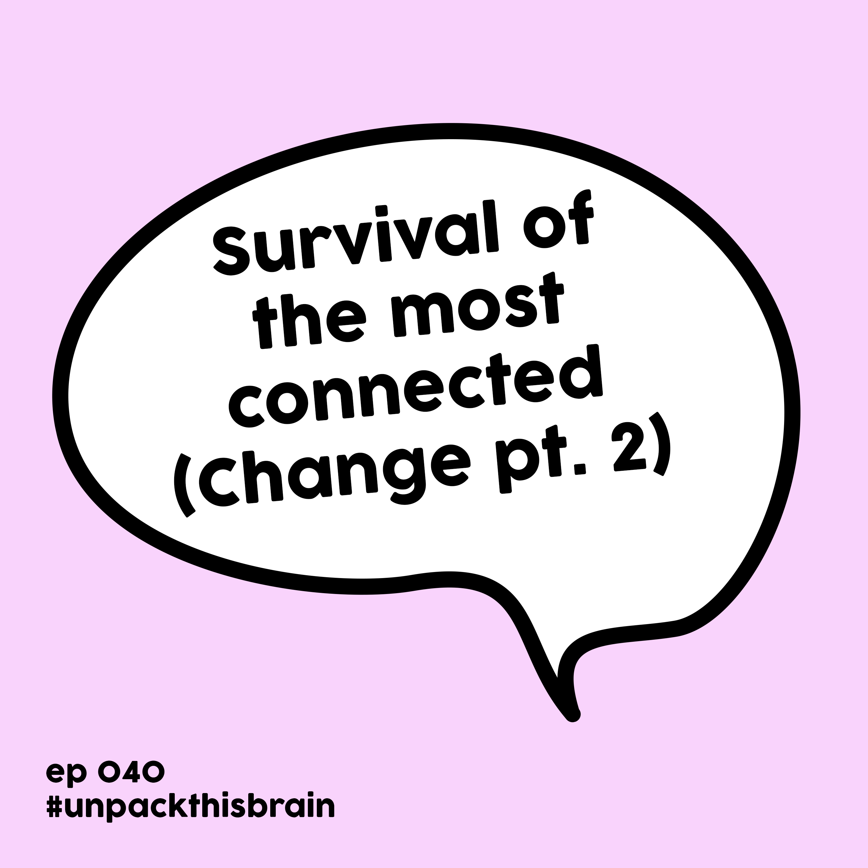 Survival of the most connected (Change pt. 2) | Ep. 40 episode artwork