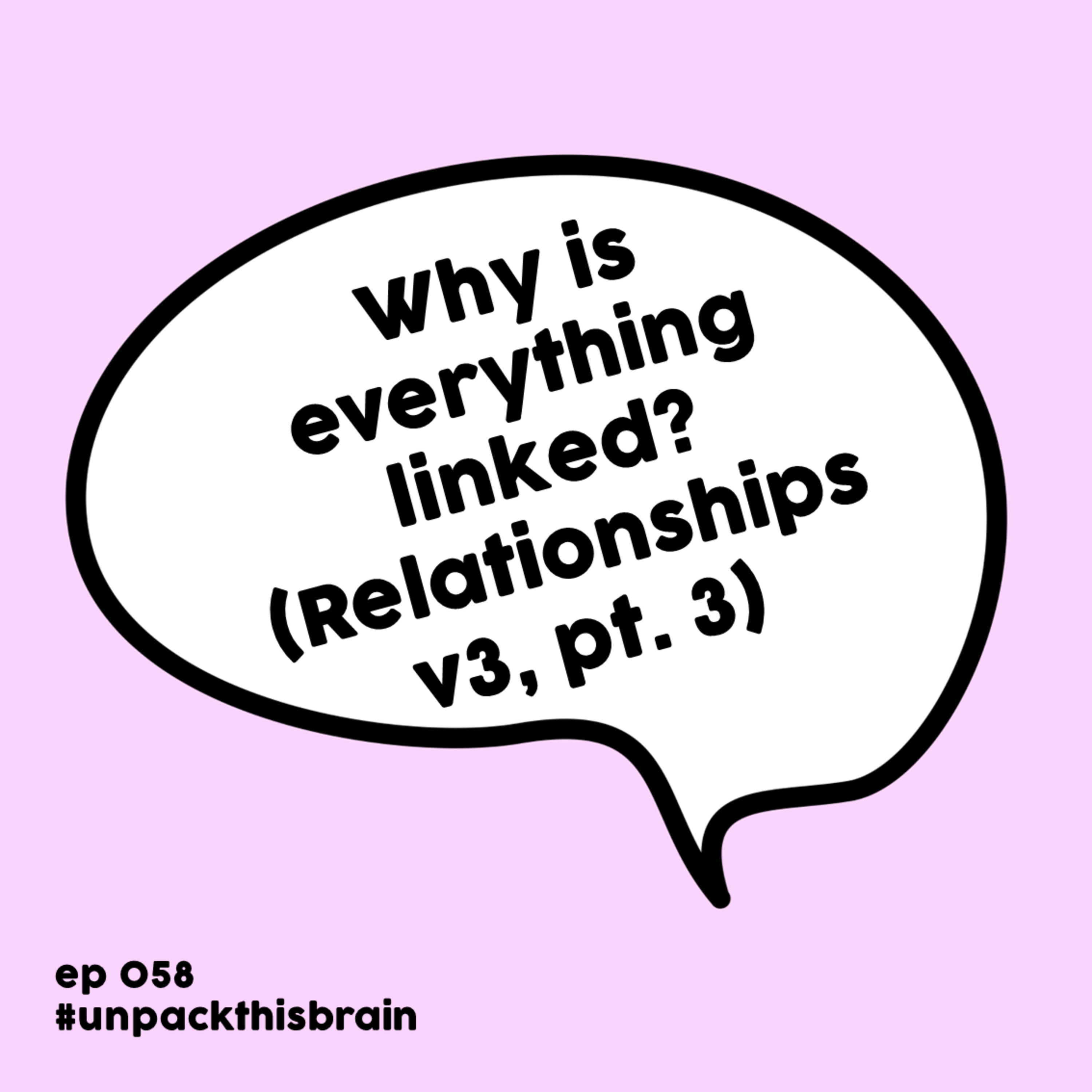 Why is everything linked? (Relationships v3, pt. 3) | Ep. 58 episode artwork