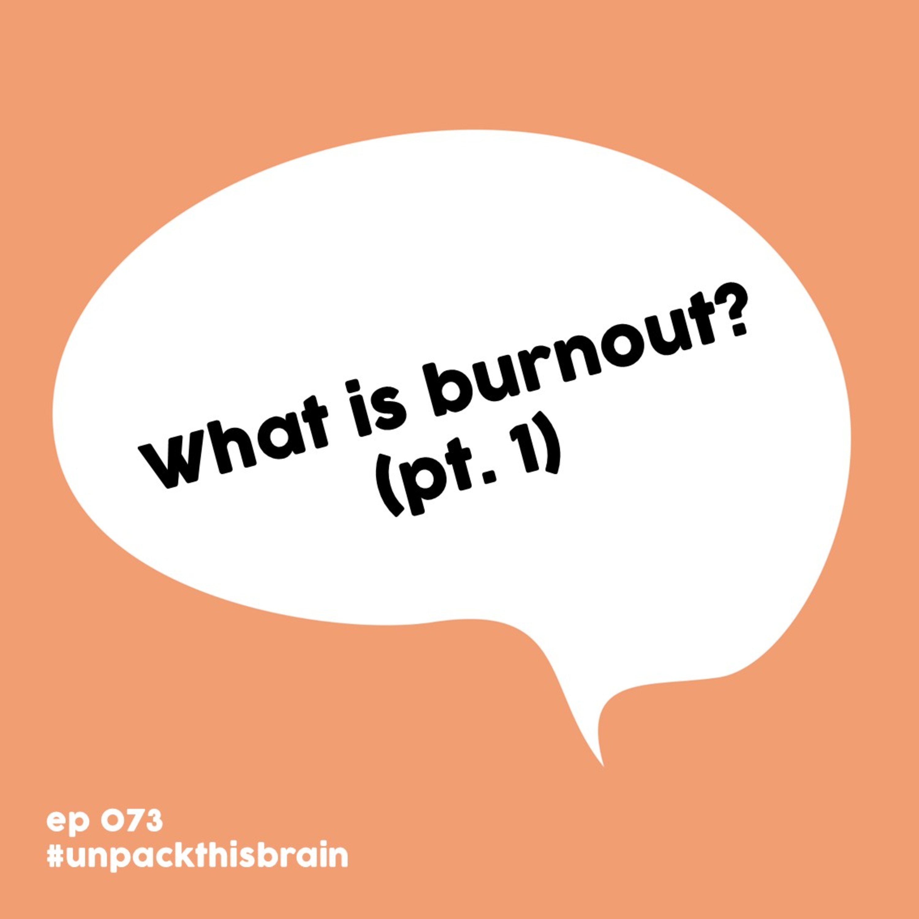 What is burnout? (pt. 1) | Ep. 73 episode artwork