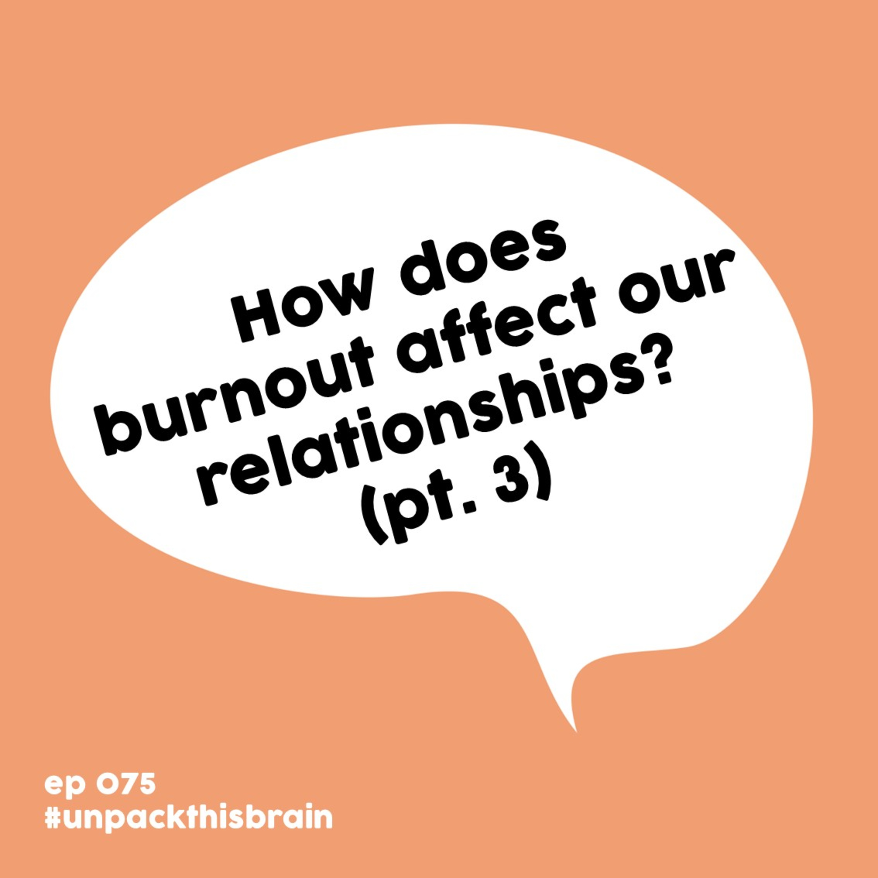 How does burnout affect our relationships? (pt. 3) | Ep. 75 episode artwork