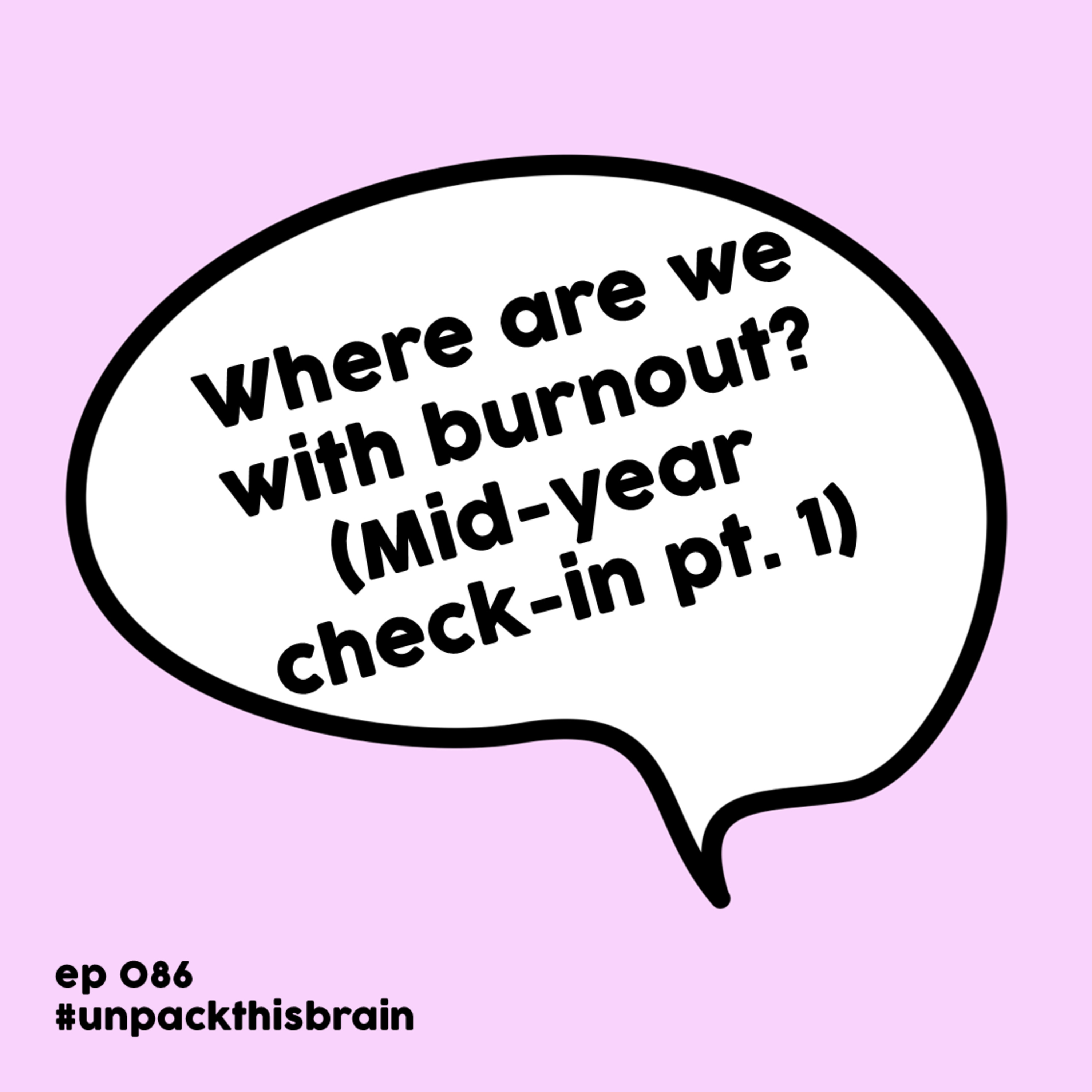 Where are we with burnout? (Mid-year check-in, pt. 1) | Ep. 86 episode artwork