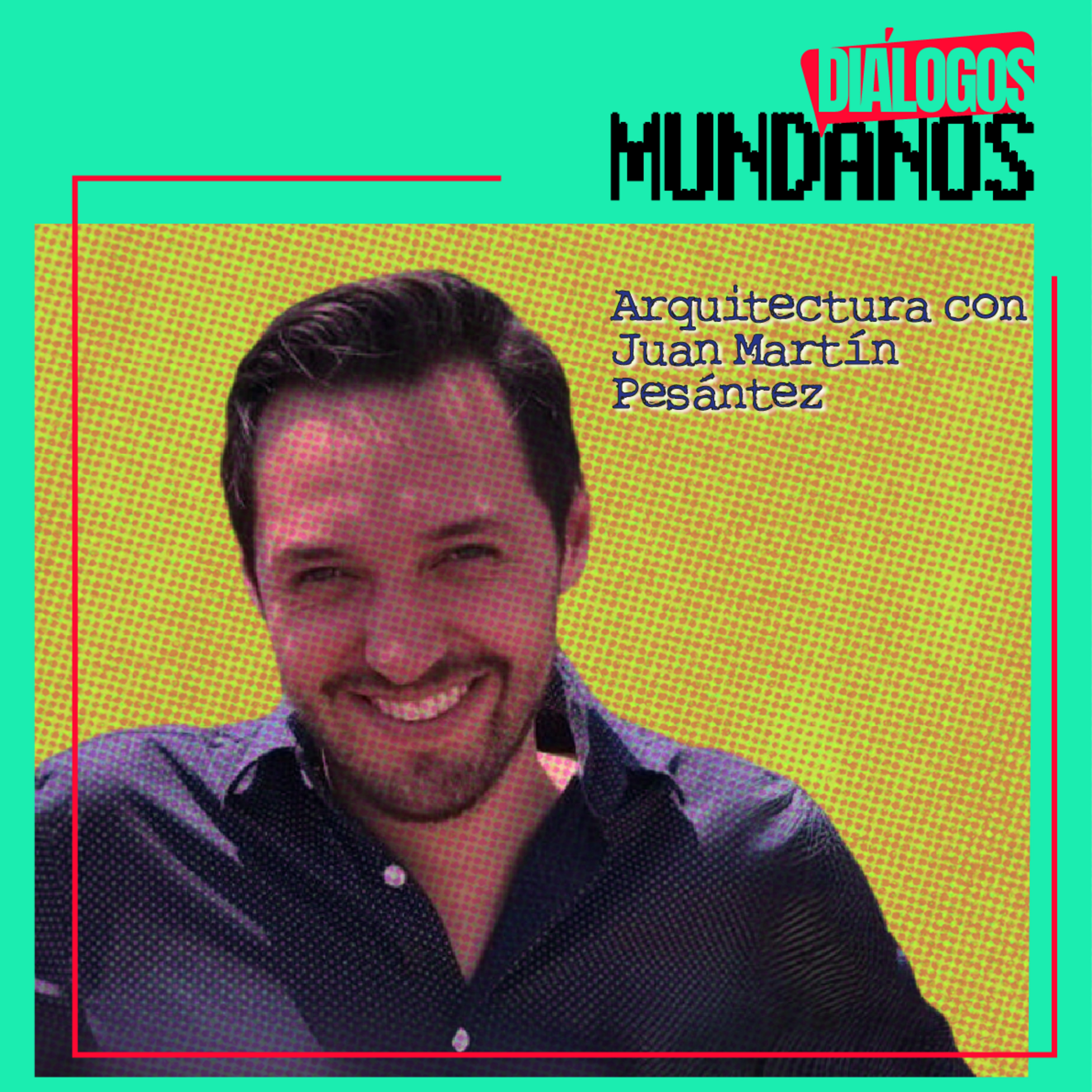 Diálogos Mundanos 1x09: Arquitectura con Juan Martín Pesántez episode artwork