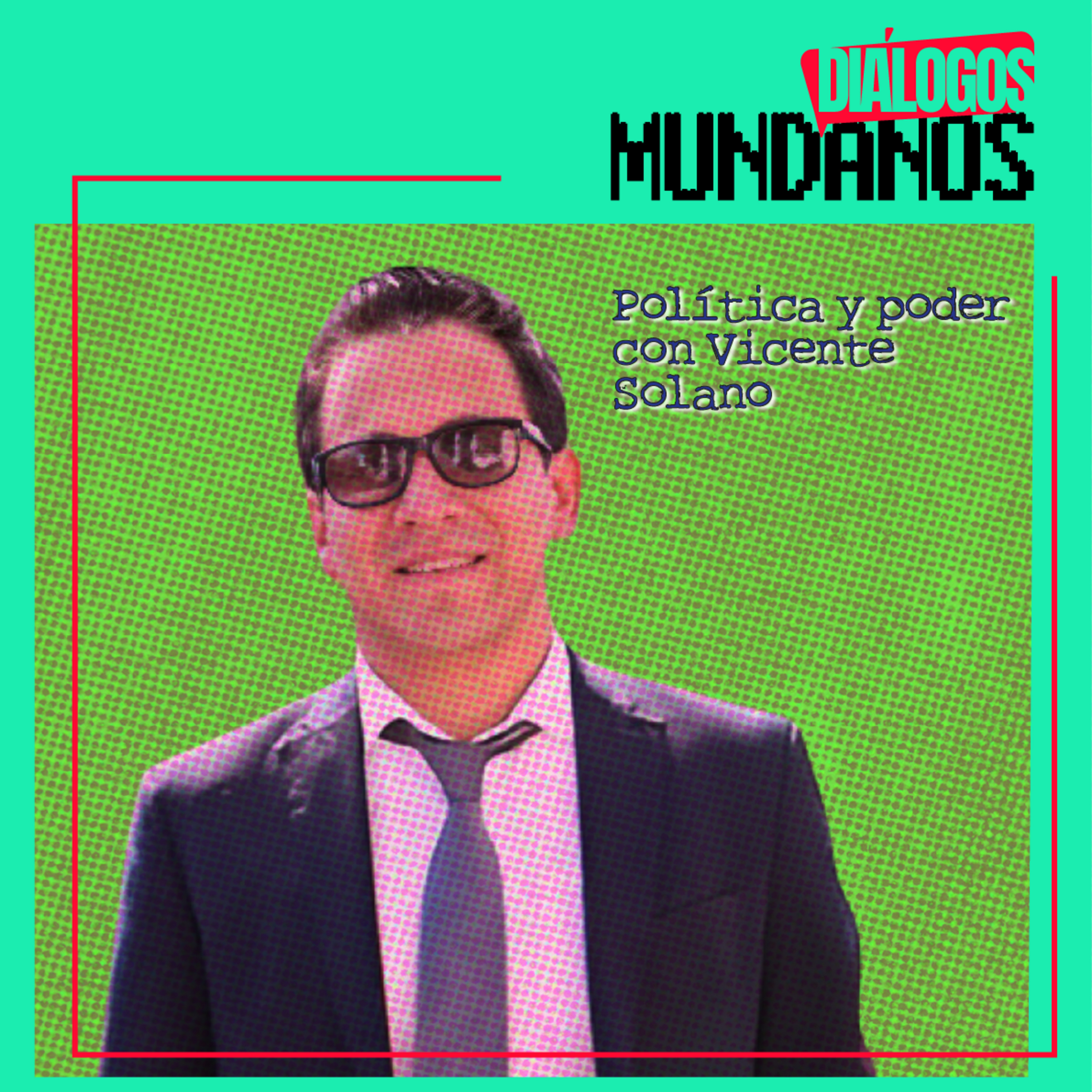 Diálogos Mundanos 1x12: Política y poder con Vicente Solano episode artwork