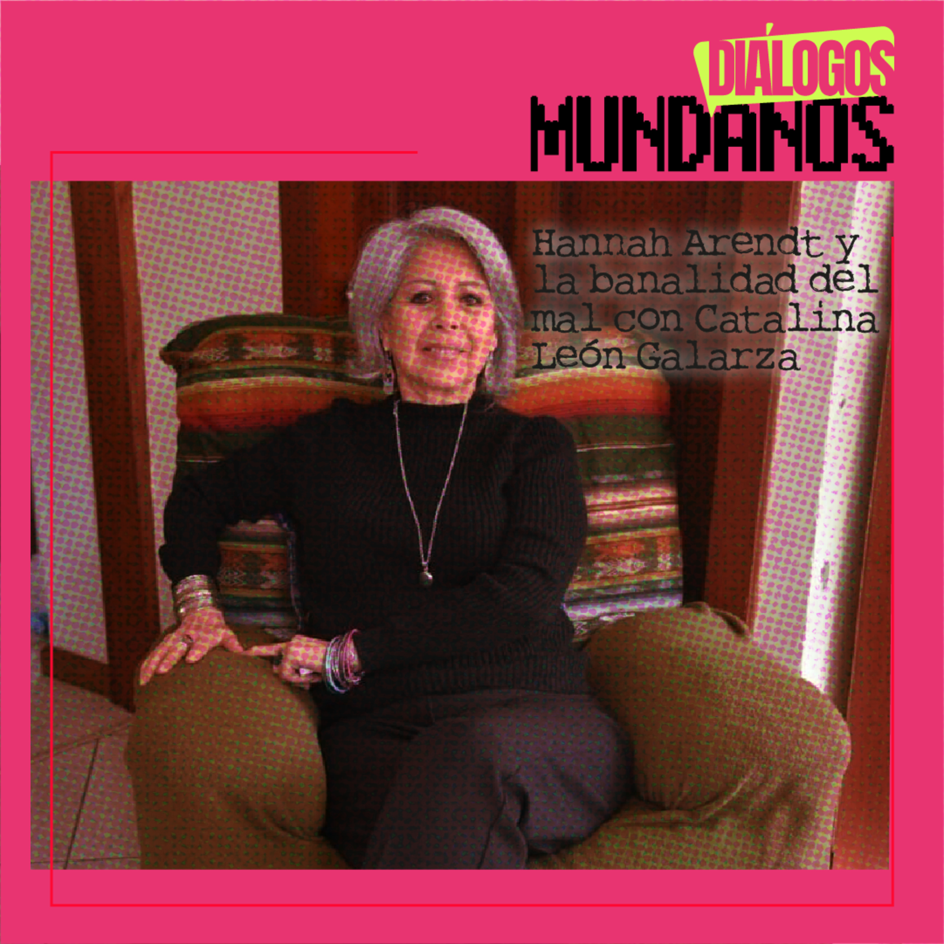 DiálogosMundanos 2x03: Hannah Arendt y la banalidad del mal con Catalina León Galarza episode artwork