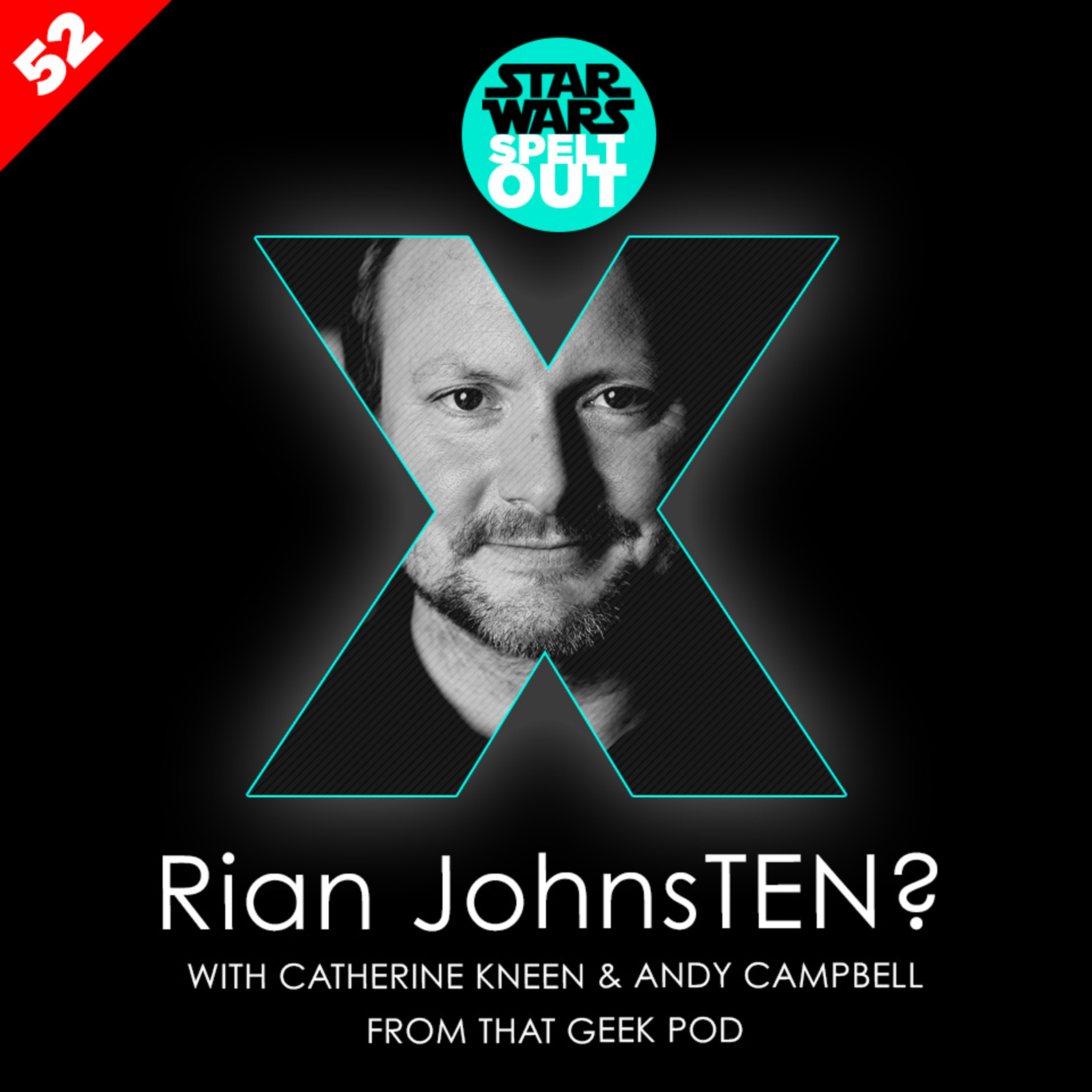Episode 52: Rian JohnsTEN? with Catherine Kneen & Andy Campbell from That Geek Pod episode artwork