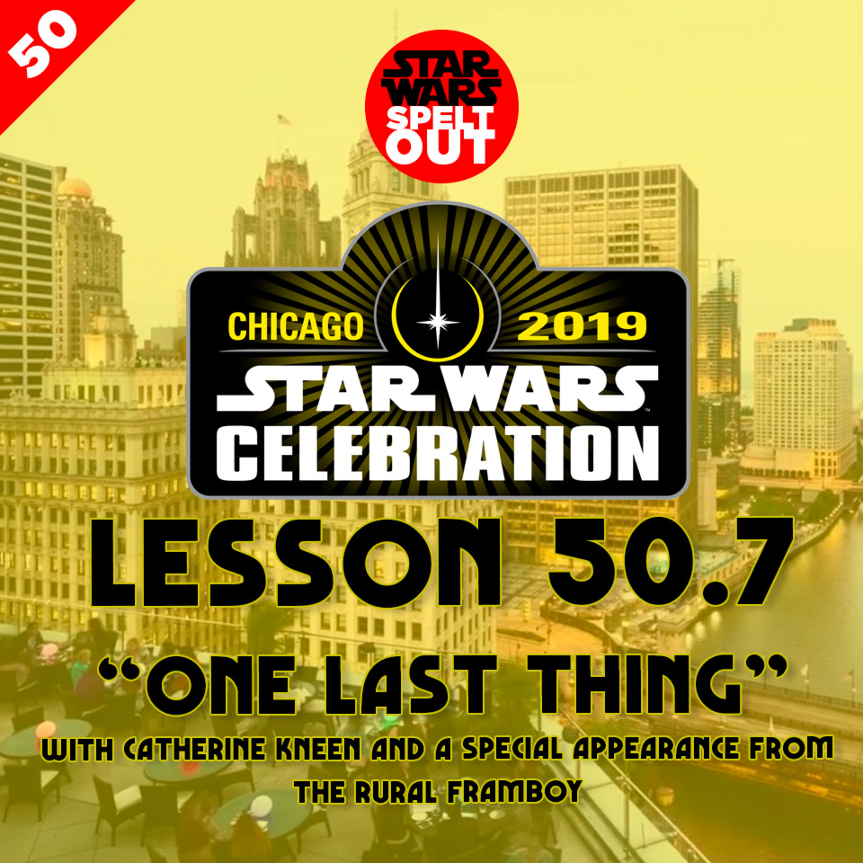 Episode 50.7: Star Wars Celebration Chicago 2019 - Part 7 - ‘One Last Thing’ episode artwork