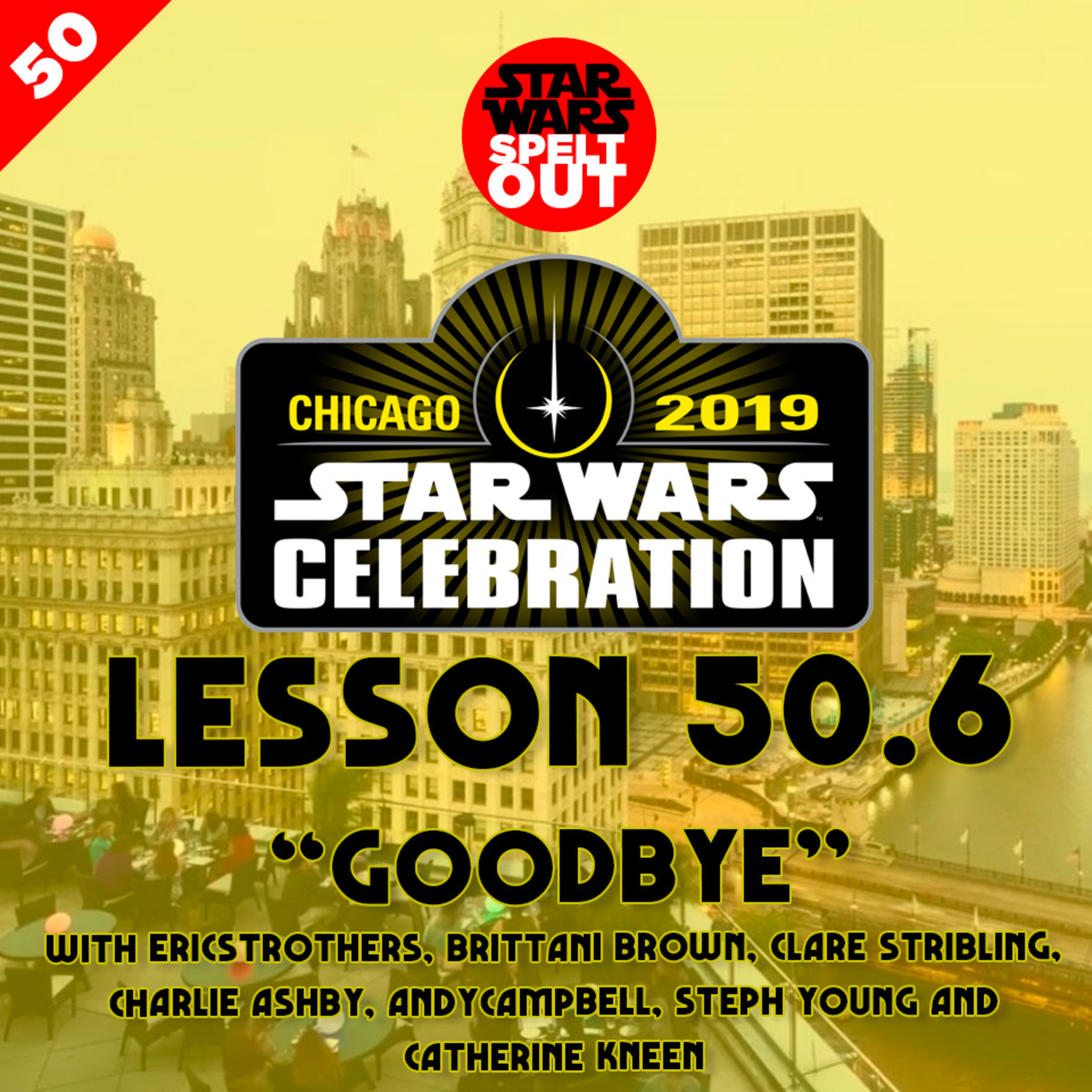 Episode 50.6: Star Wars Celebration Chicago 2019 - Part 6 - ‘Goodbye’ episode artwork